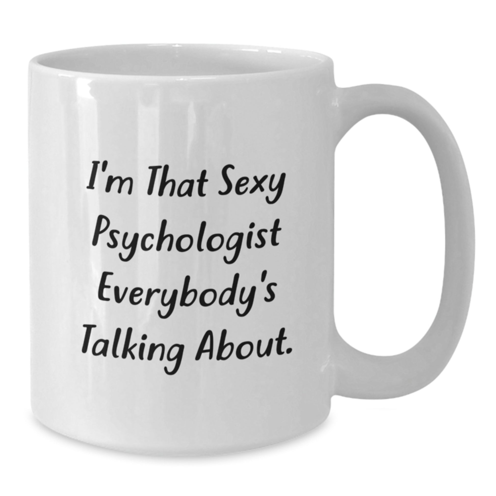 Funny Psychologist Gifts for Him or Her, White Coffee Mug Quote I'm That Sexy Psychologist Everybody's Talking About, Unique Christmas Unique Gifts from Friends to Family - Additional