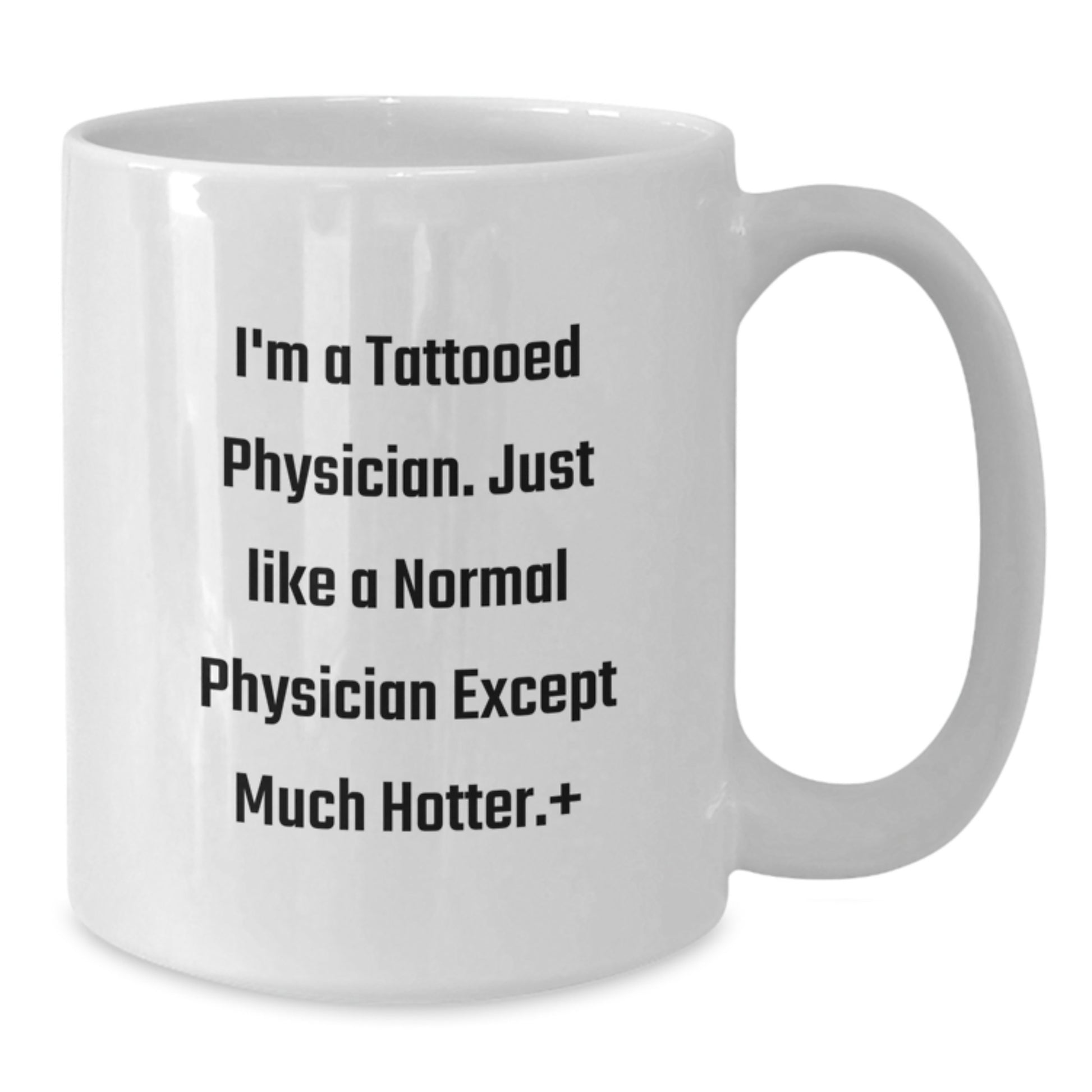 Funny Gifts from Men to Physician Friends - White Coffee Mug - Unique Christmas Unique Gifts for the Hot Physician in Your Life - Additional