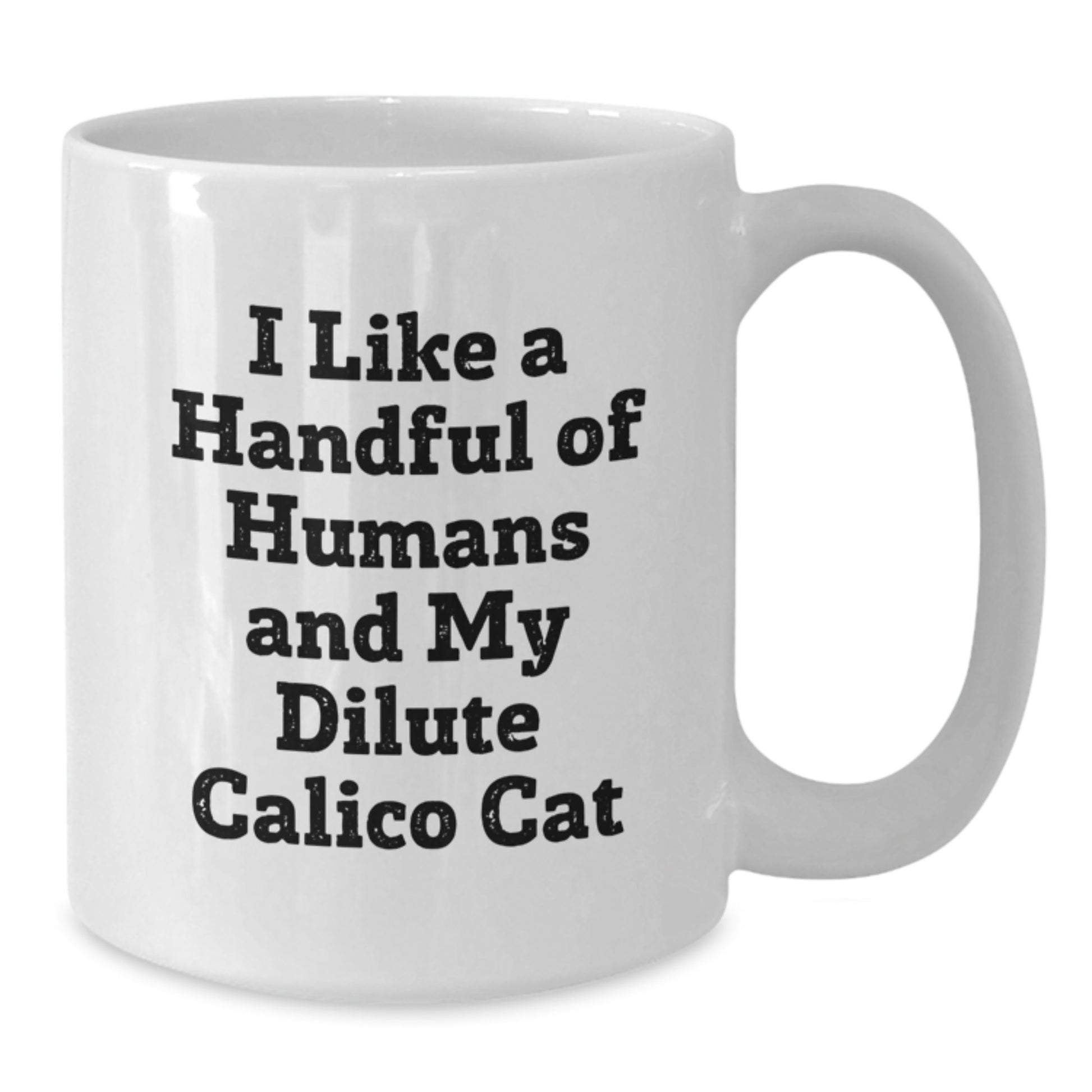 Funny Dilute Calico Cat Gifts, White Coffee Mug for Dilute Calico Cat Lovers, I Like A Handful Of Humans And My Dilute Calico Cat - Additional