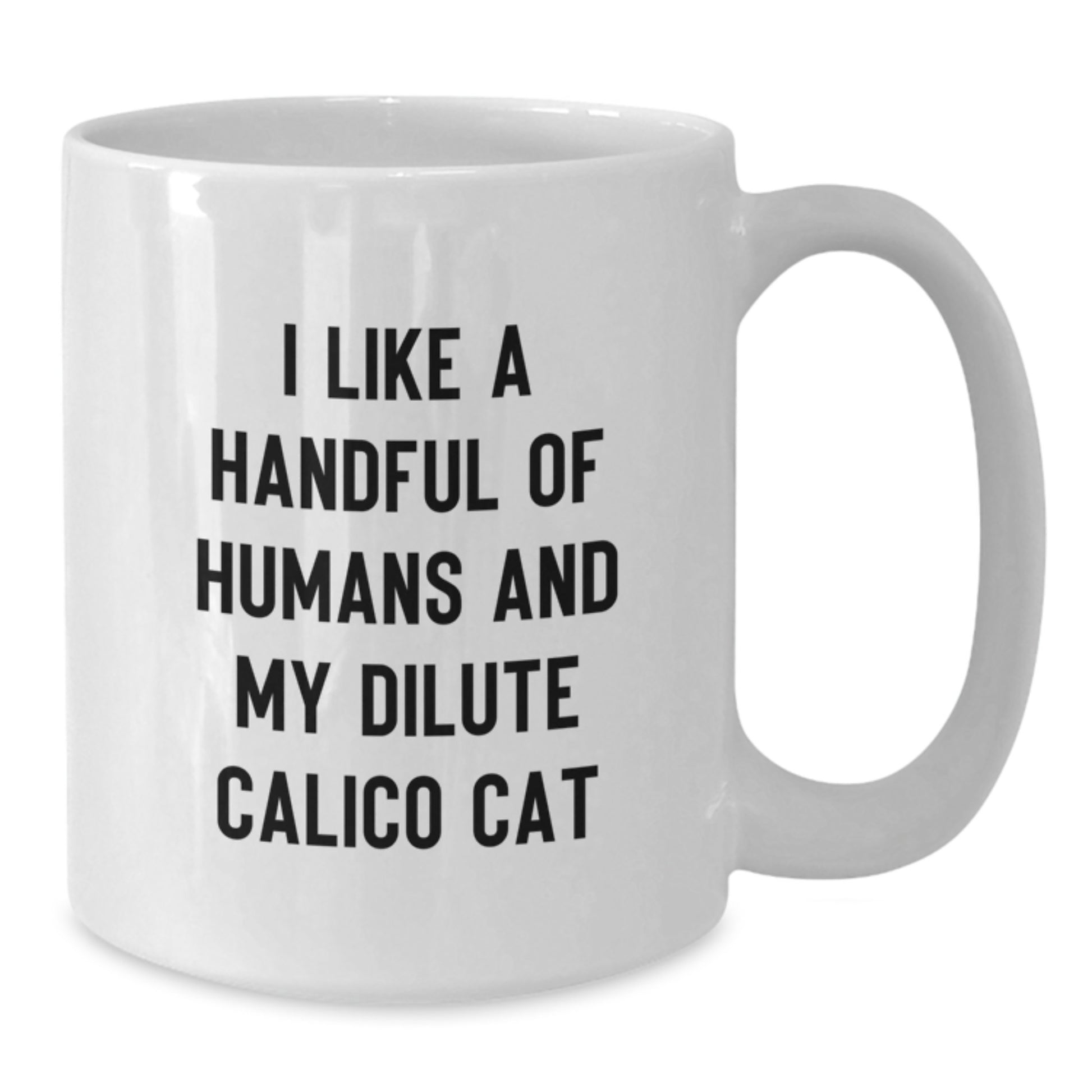Dilute Calico Cat Lover Gifts for Friends and Family, Fun White Coffee Mug, I Like A Handful Of Humans And My Dilute Calico Cat, Christmas Unique Gifts from Men to Family - Additional