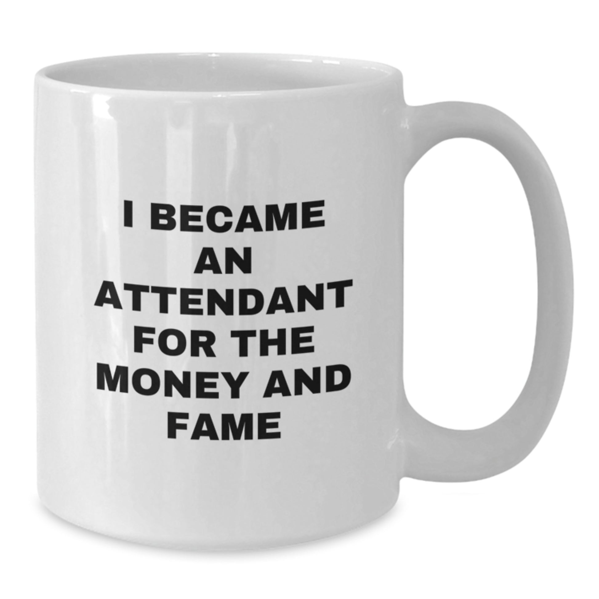 Funny Attendant Gifts for Men from Friends, White Coffee Mug I Became An Attendant For The Money And Fame, Unique Christmas Unique Gifts - Additional