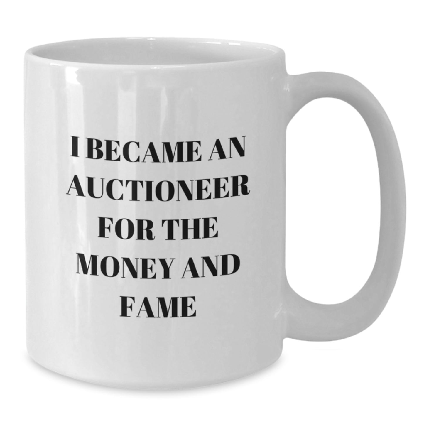 Funny Quote Gifts for Auctioneer Friends, Unique Auctioneer White Coffee Mug, I Became An Auctioneer For The Money And Fame - Additional
