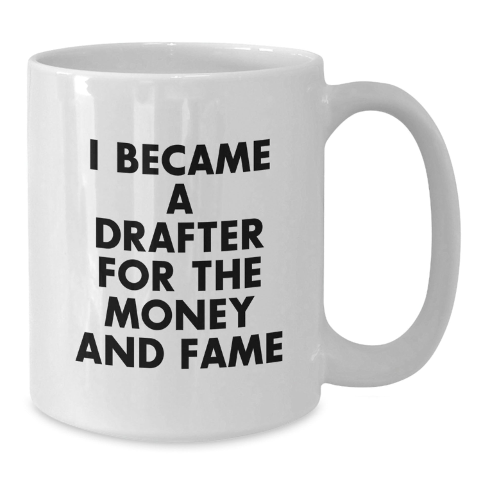 Funny Drafter Gifts, Unique White Coffee Mug, 'I Became A Drafter For The Money And Fame', Christmas Unique Gifts from Friends to Drafter, White Ceramic - Additional