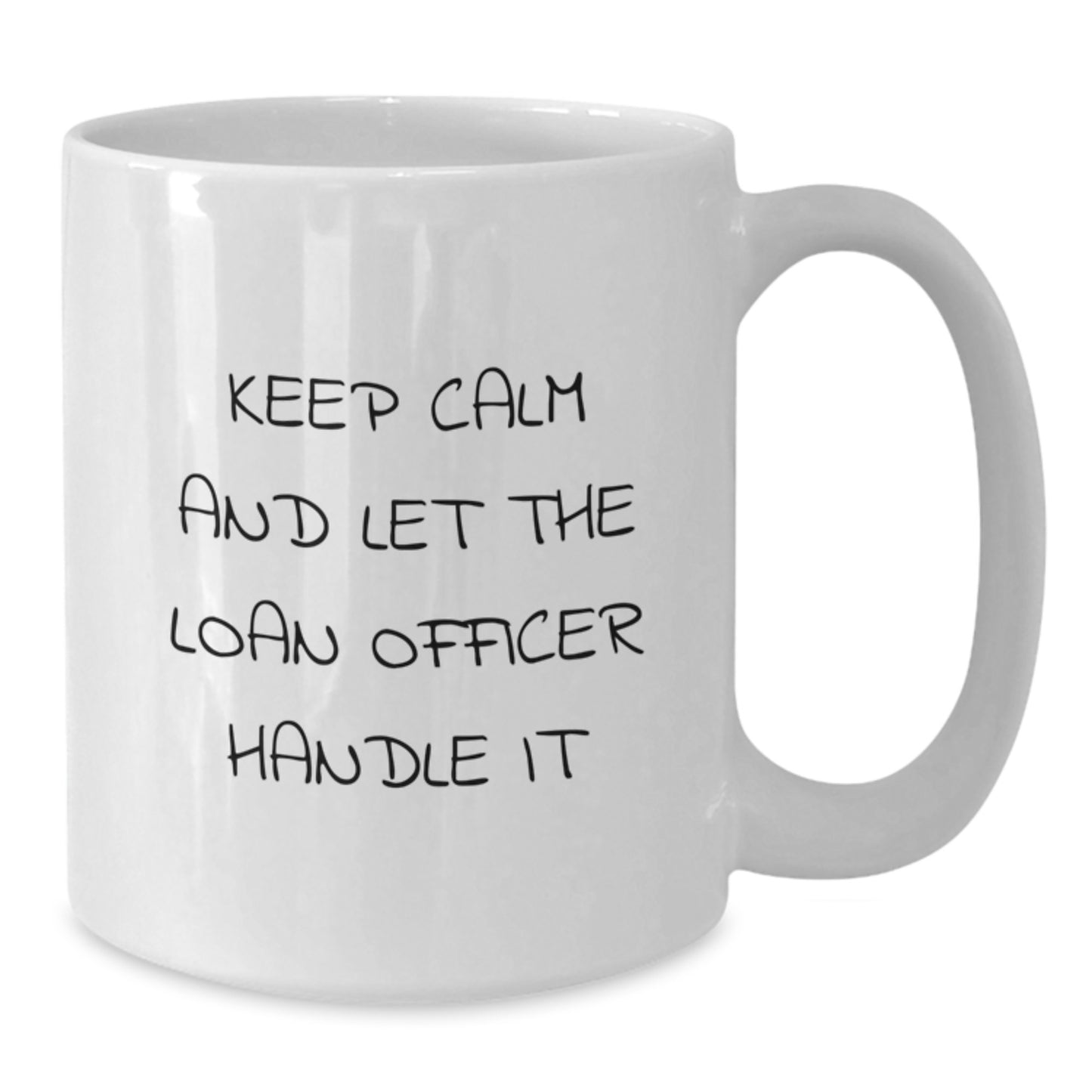 Funny Loan Officer Gifts, Keep Calm And Let The Loan Officer Handle It, White Coffee Mugs for Loan Officer Friends, Christmas Unique Mug - Additional