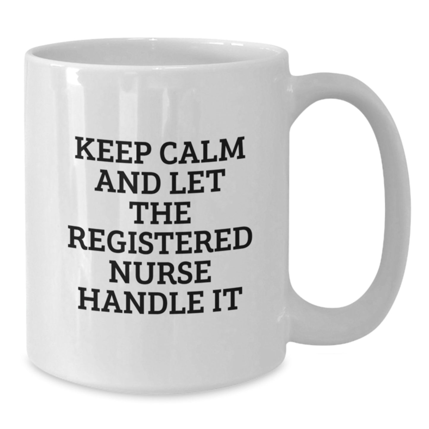 Funny Gifts from Men to Registered Nurses, White Coffee Mugs, Christmas Unique Gifts for Nurses - Keep Calm And Let The Registered Nurse Handle It - Additional