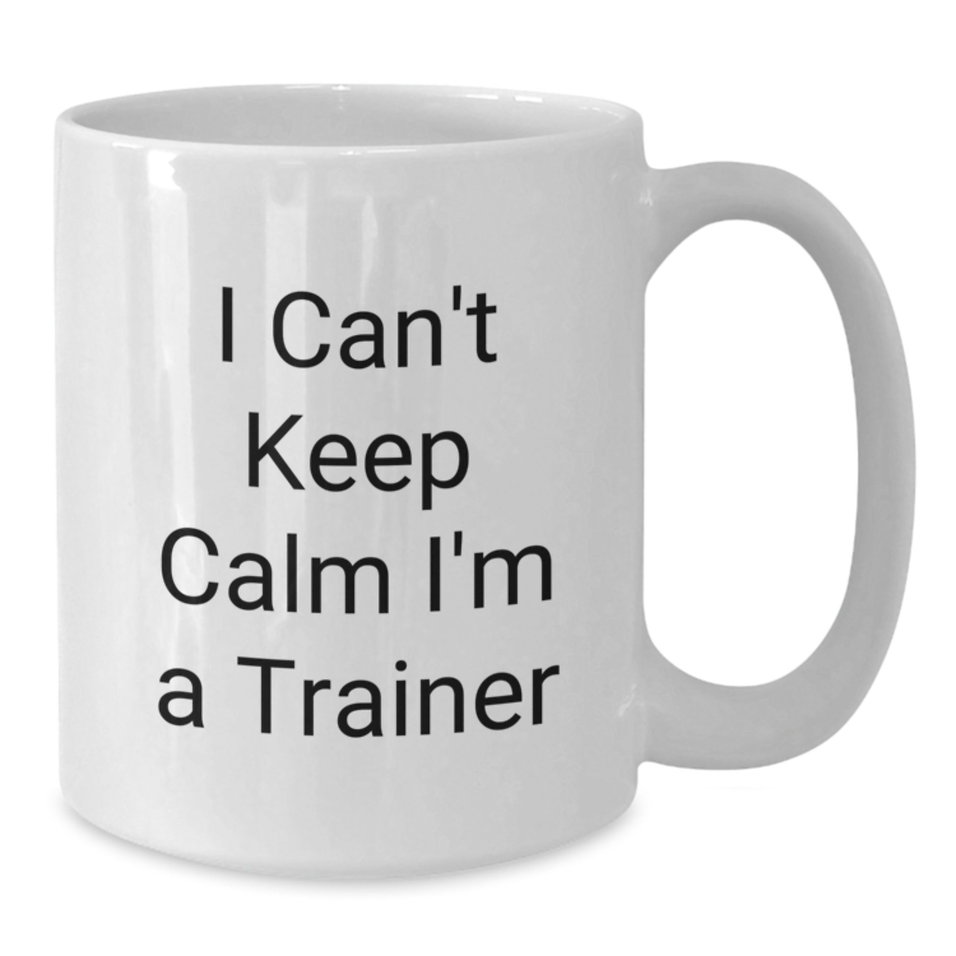 Funny Trainer Gifts from Men to Friends I Can't Keep Calm I'm A Trainer White Coffee Mug - Additional