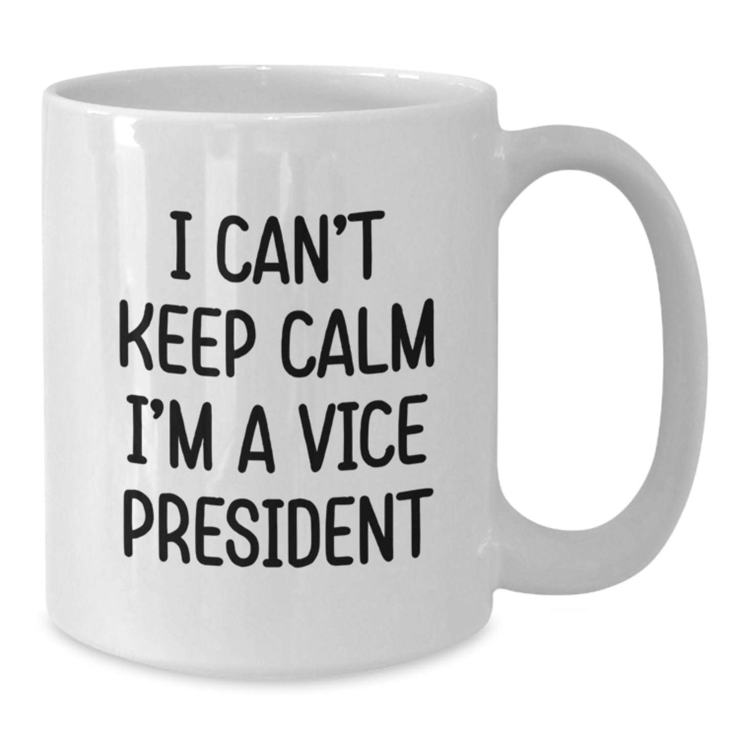 Funny Vice President Gifts from Friends - I Can't Keep Calm I'm A Vice President White Coffee Mug for Graduation Unique Gifts - Additional