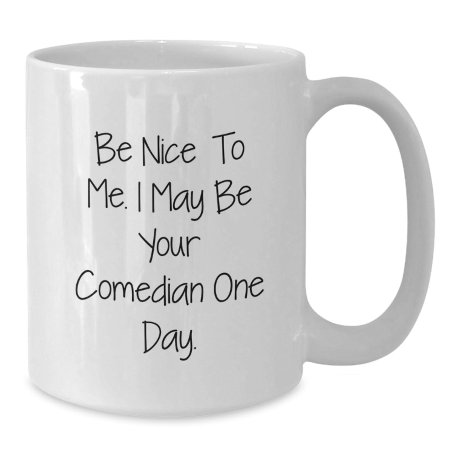 Funny Comedian Gifts from Friends for Comedian Men, White Coffee Mug with Be Nice To Me. I May Be Your Comedian One Day. Quote, Perfect for Comedian Lovers - Additional