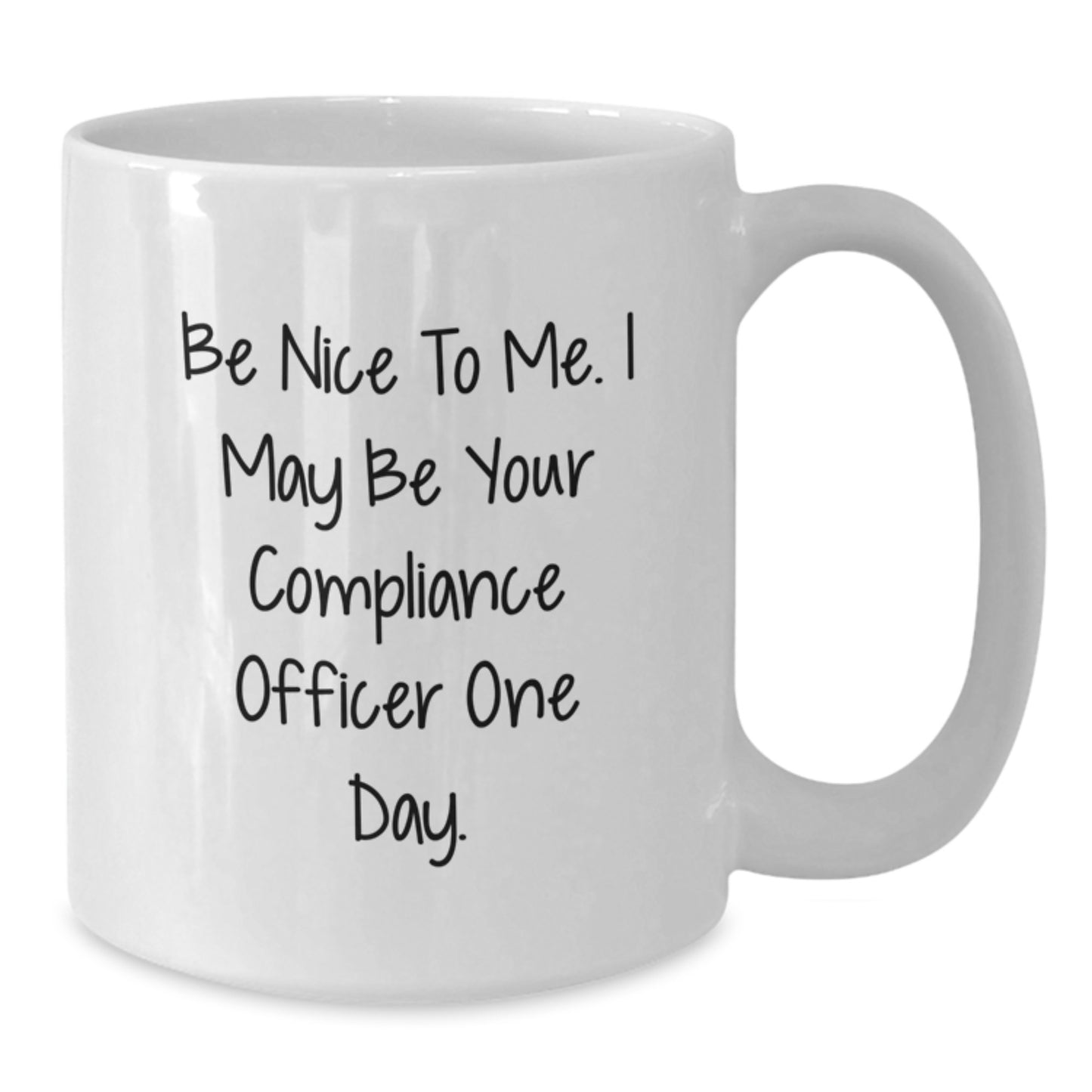 Funny Compliance Officer Gifts for Men, White Coffee Mug with Quote 'Be Nice To Me. I May Be Your Compliance Officer One Day.', Perfect Graduation Unique Gifts from Family, Friends, Coworkers - Additional