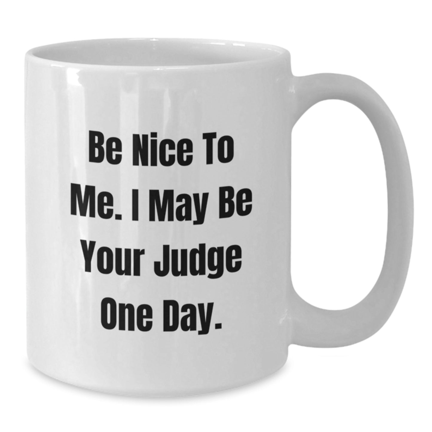 Funny Judge Quote White Coffee Mug, Gifts from Friends, Unique Judge Gifts for Graduation - Additional