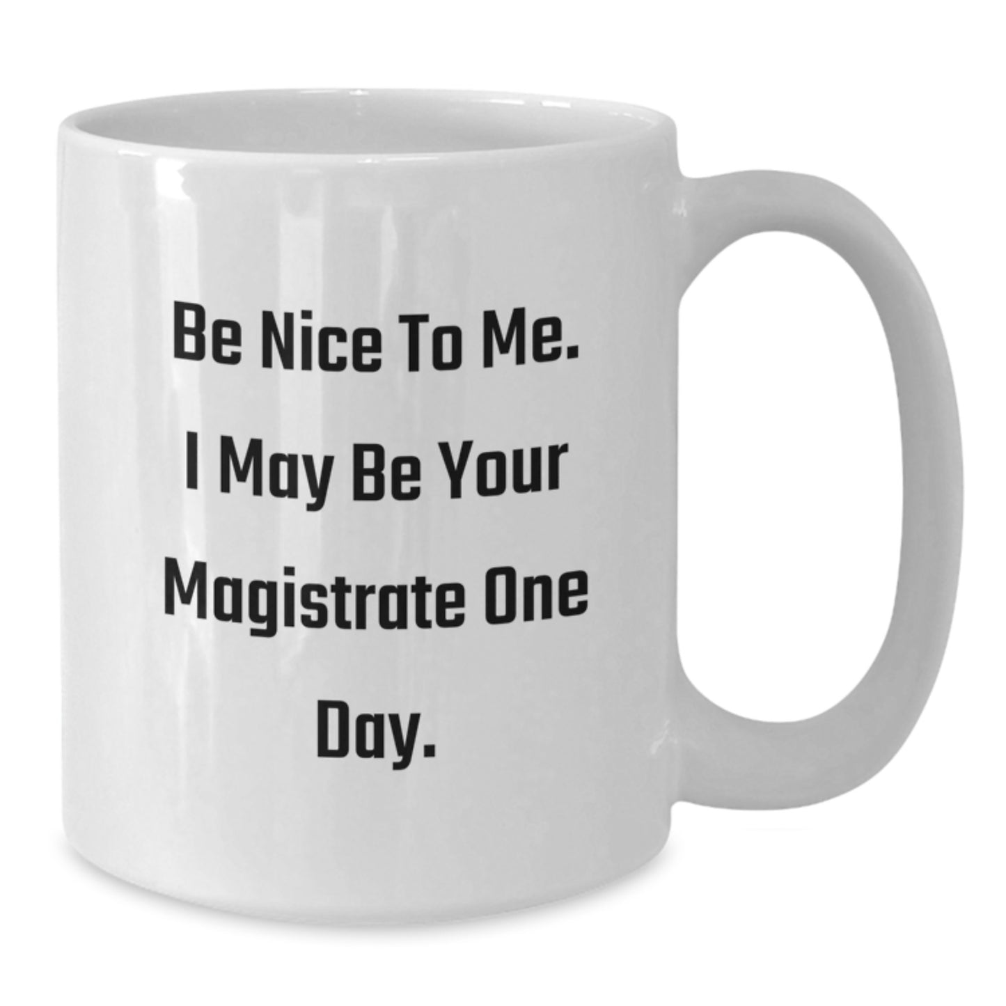 Funny Magistrate Gifts from Friends, White Coffee Mug for Graduation with Be Nice To Me. I May Be Your Magistrate One Day. Quote, Gifts for Magistrate - Additional