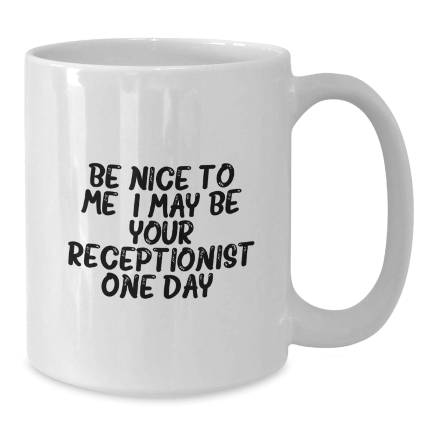 Funny Receptionist Gifts from Friends for Christmas Unique White Coffee Mugs with Quote Be Nice To Me I May Be Your Receptionist One Day. - Additional