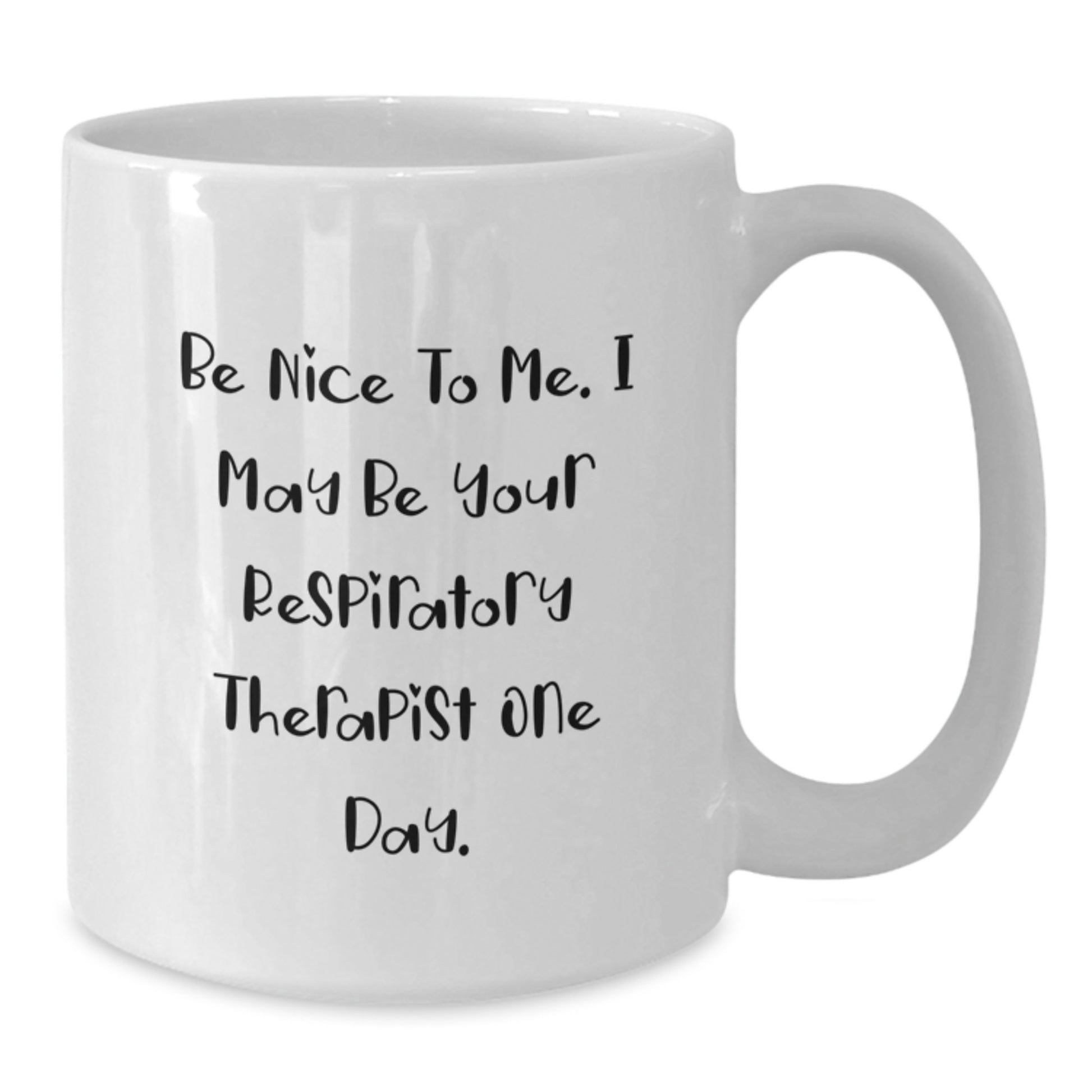 Funny Gifts from Men to Respiratory Therapist Coworkers, White Coffee Mug with Be Nice To Me I May Be Your Respiratory Therapist One Day Quote for Christmas Unique Gifts - Additional