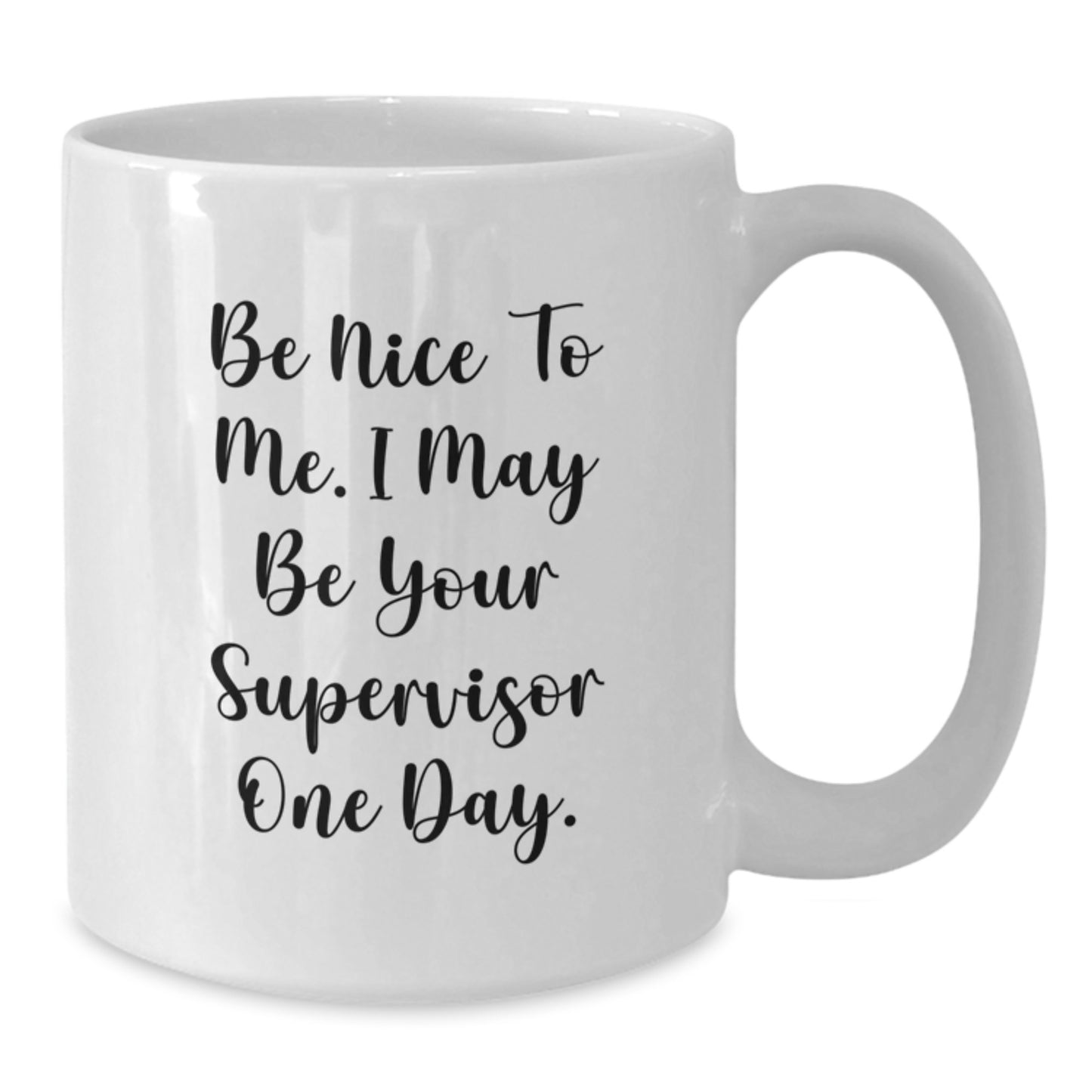 Funny Supervisor Gifts for Men from Boss, White Coffee Mug, Be Nice to Me I May Be Your Supervisor One Day. - Additional
