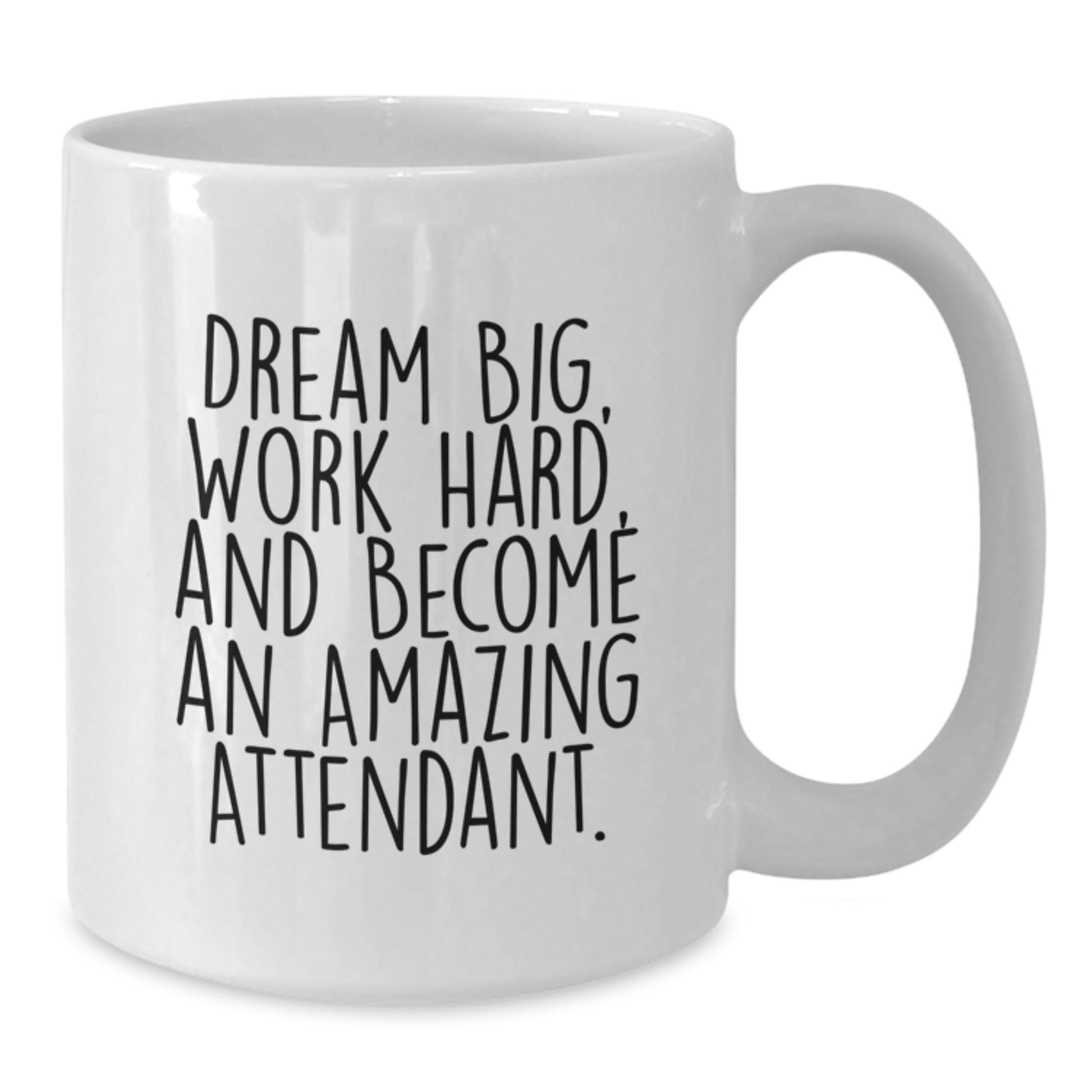 Unique Attendant Gifts from Friends - Inspirational White Coffee Mug for Graduation - 'Dream Big, Work Hard, And Become An Amazing Attendant.' - Additional