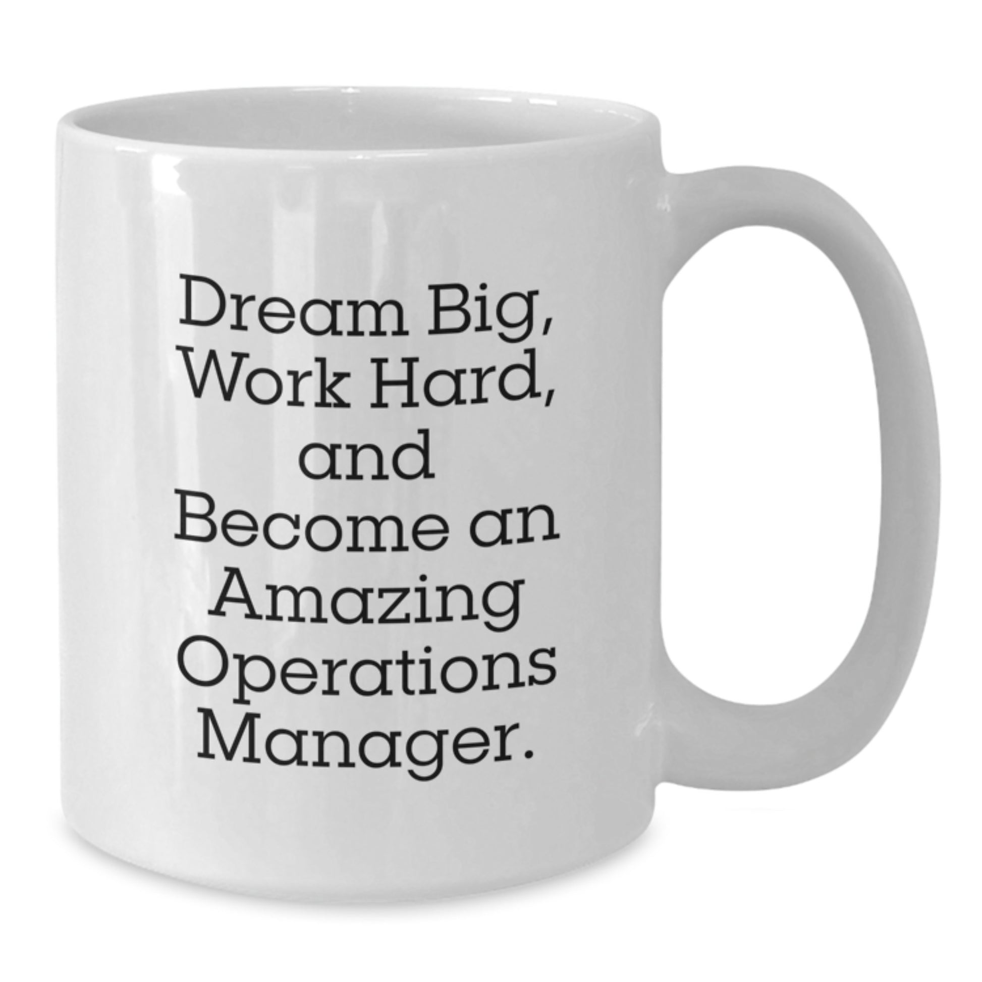 Inspirational Quotes for Operations Manager, White Coffee Mug, Gifts from Friends, Unique Graduation Gifts for Operations Manager, 'Dream Big, Work Hard, And Become An Amazing Operations Manager.' - Additional