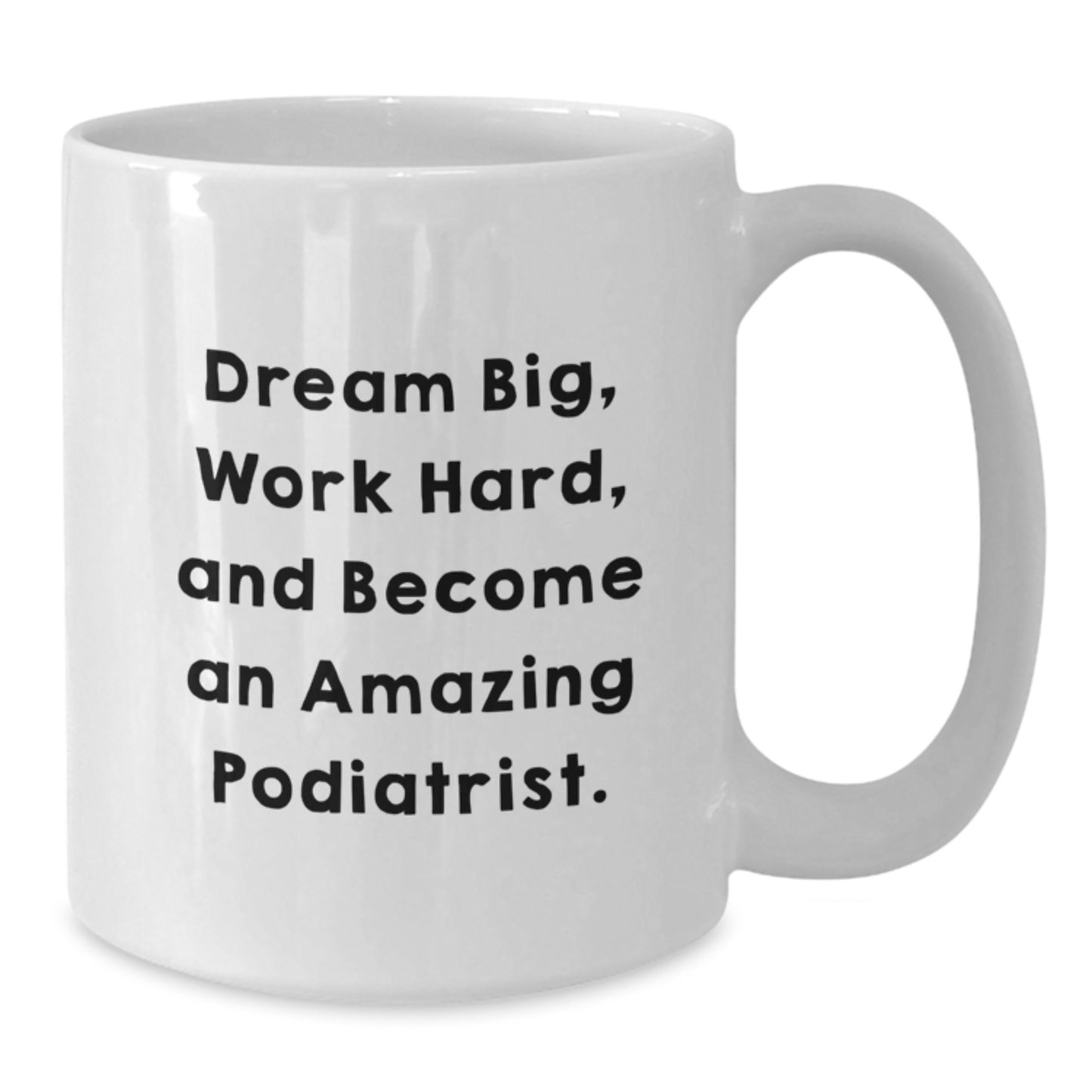 Podiatrist Gifts Funny Inspirational Quote White Coffee Mug, Gifts from Friends to Podiatrist, Unique Graduation Gifts for Podiatrist - Additional