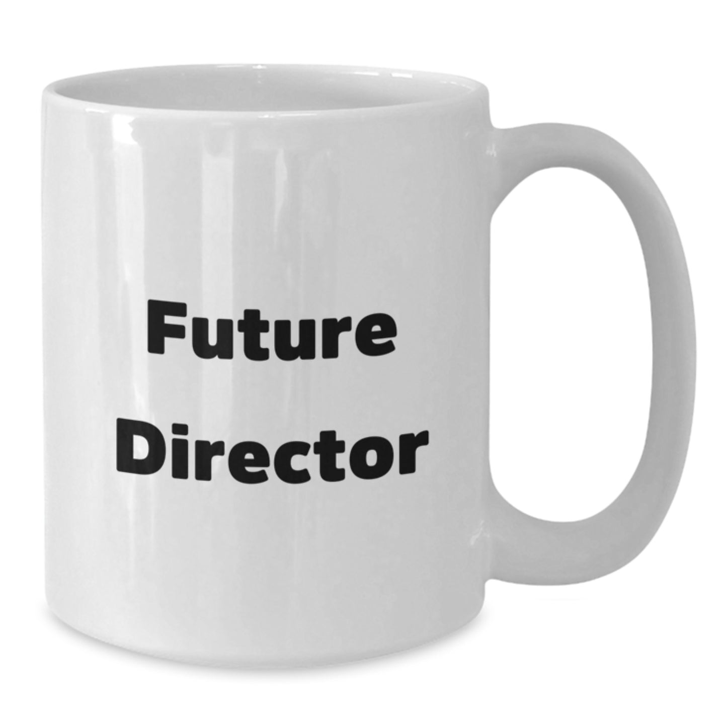 Funny Gifts for Future Directors from Friends, White Ceramic Coffee Mug with Inspirational Quote - 11oz or 15oz Capacity - Additional