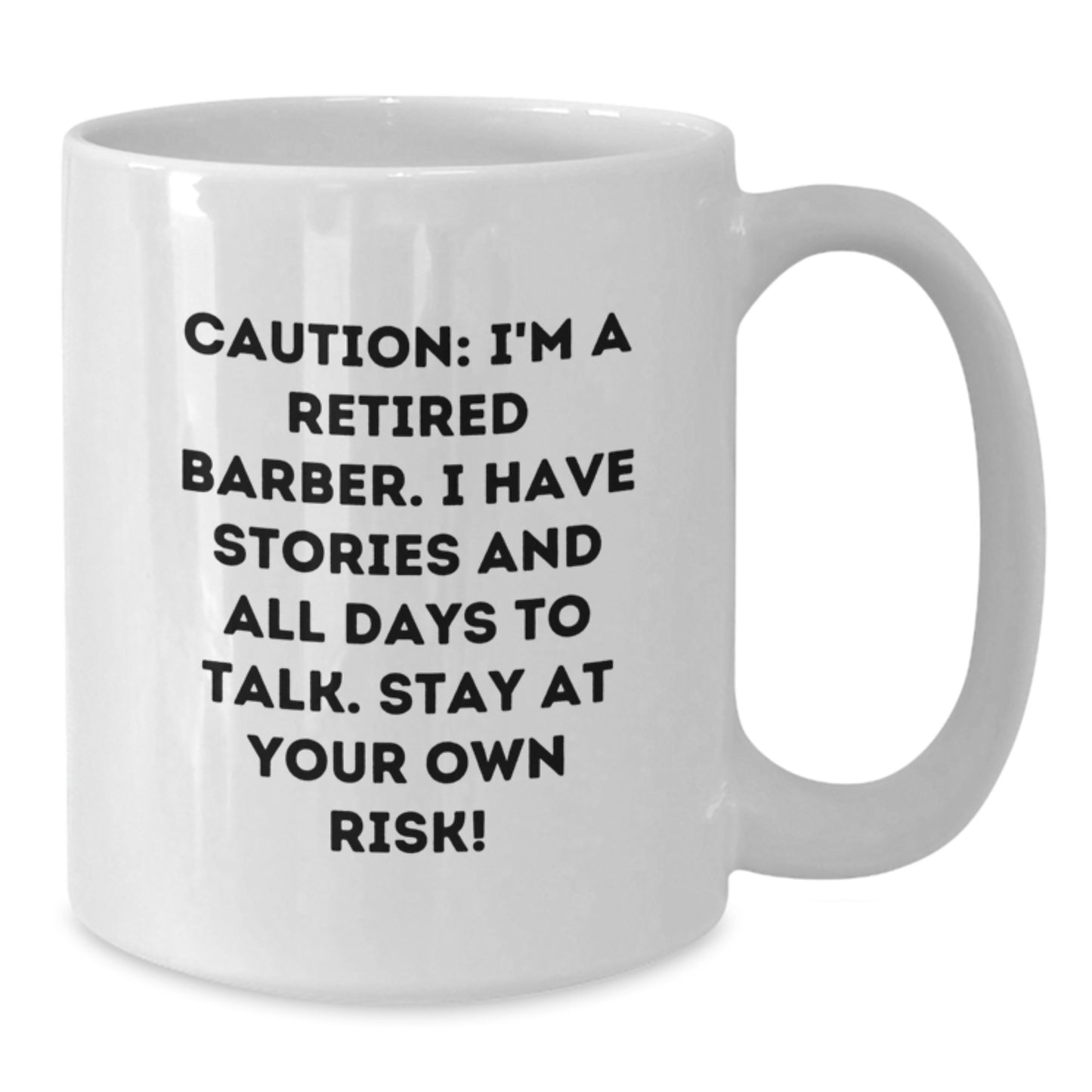 Funny Barber Gifts - 'Caution: I'm A Retired Barber...' White Coffee Mug, 11oz or 15oz, Ceramic, Microwave and Dishwasher Safe, Gifts from Men, Friends, or Family to Barber Graduates - Additional