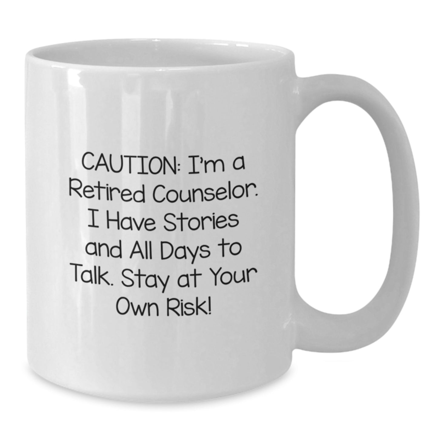 Funny Counselor Gifts from Friends and Family for Christmas Unique White Coffee Mug - Caution: I'm A Retired Counselor. I Have Stories And All Days To Talk. Stay At Your Own Risk! - Additional