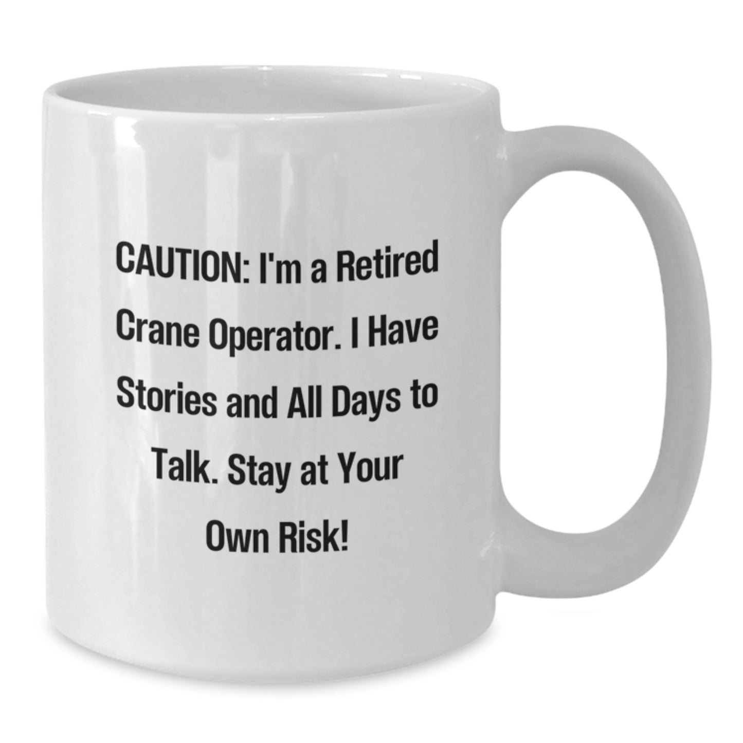 Funny Crane Operator Gifts, 'Caution: I'm A Retired Crane Operator...' White Coffee Mug, 11oz or 15oz, Ceramic, Microwave, Dishwasher Safe, Gifts from Friends for Crane Operator Graduation - Additional