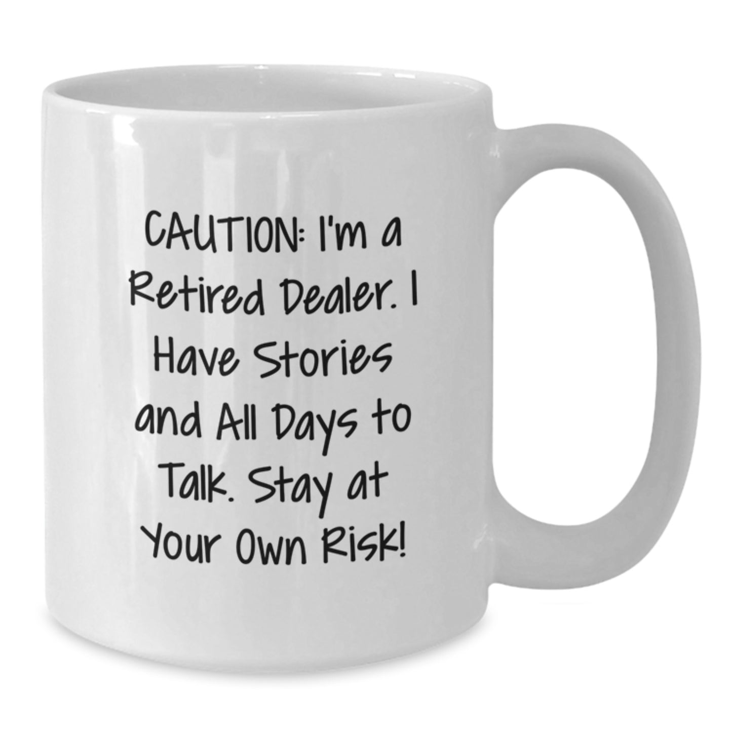 Funny Dealer White Coffee Mug, Gifts from Friends to Dealer, Unique Christmas Unique Gifts for Dealer, 'Caution: I'm A Retired Dealer. I Have Stories And All Days To Talk. Stay At Your Own Risk!' - Additional