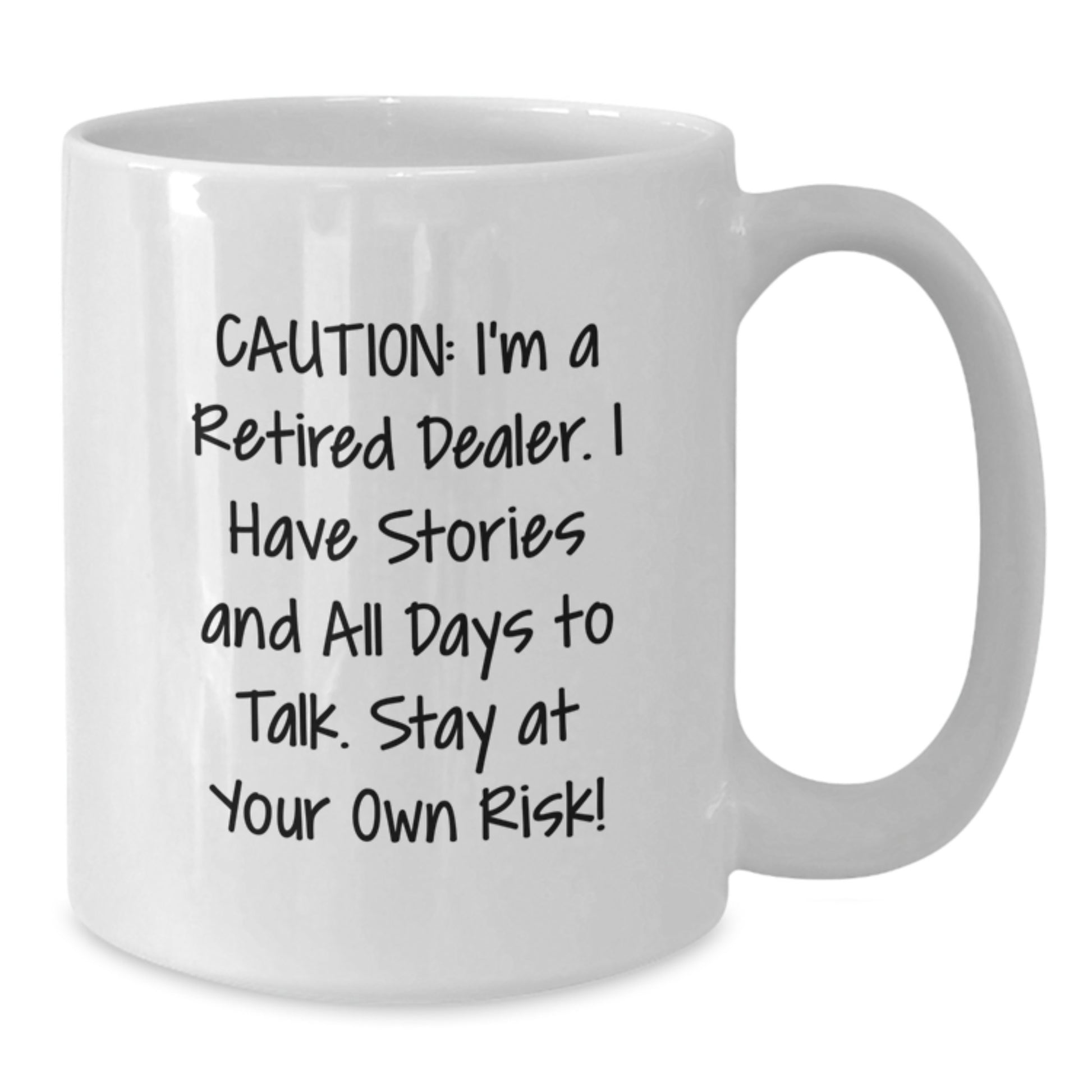 Funny Dealer White Coffee Mug, Gifts from Friends to Dealer, Unique Christmas Unique Gifts for Dealer, 'Caution: I'm A Retired Dealer. I Have Stories And All Days To Talk. Stay At Your Own Risk!' - Additional