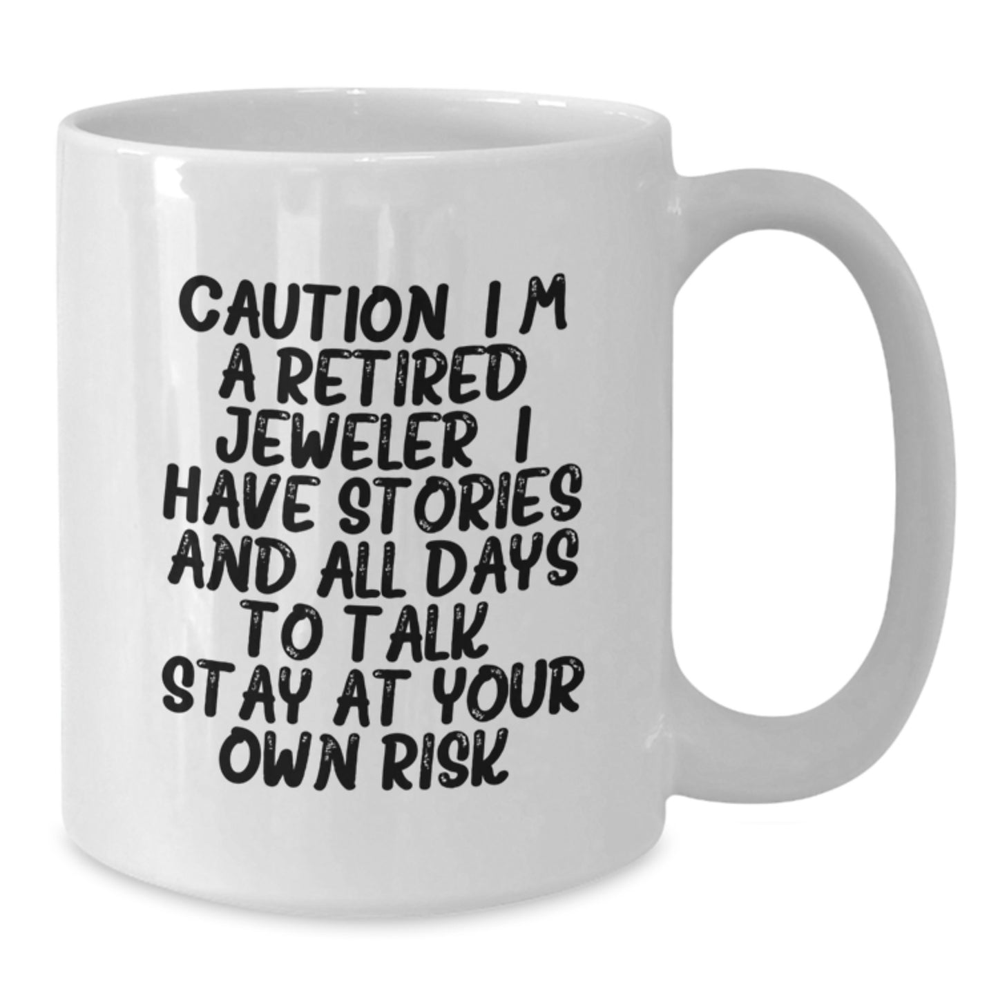 Funny Jeweler White Coffee Mug, Christmas Unique Gifts for Men from Friends, 11oz or 15oz Ceramic Mug with Caution I'm A Retired Jeweler - Additional