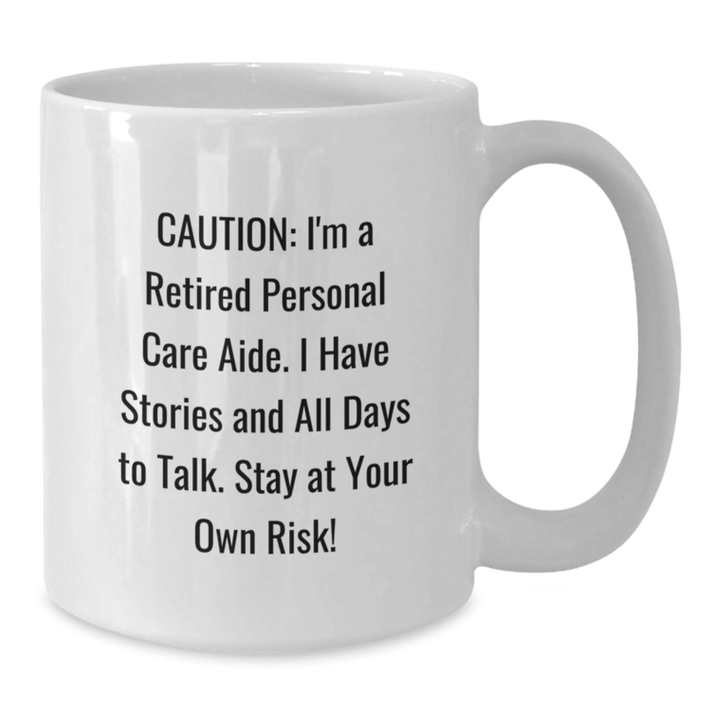 Funny Personal Care Aide Jokes Gifts from Friends to Family, White Coffee Mug, Caution: I'm A Retired - Additional
