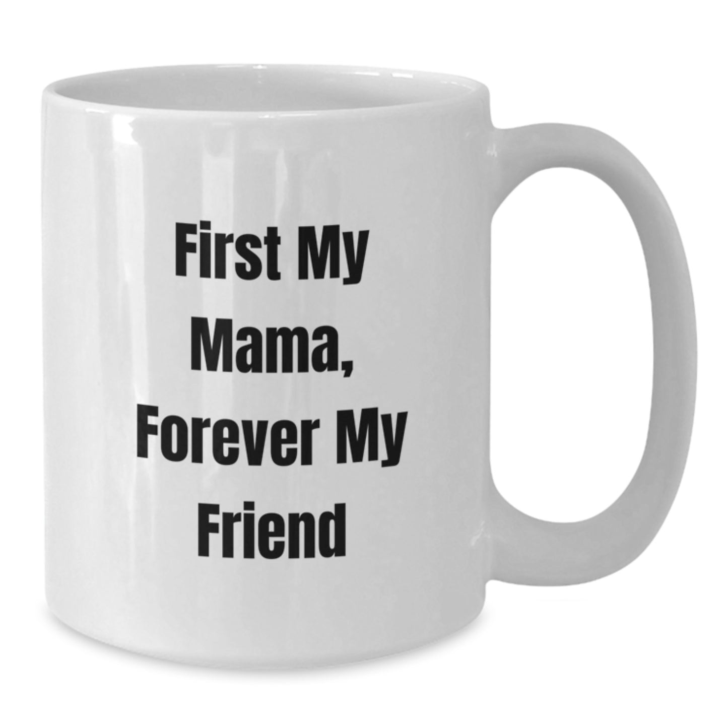 Mama's Proud, Gifts from Family, First My Mama, Forever My Friend White Coffee Mug, Graduation Unique Gifts for Mama - Additional
