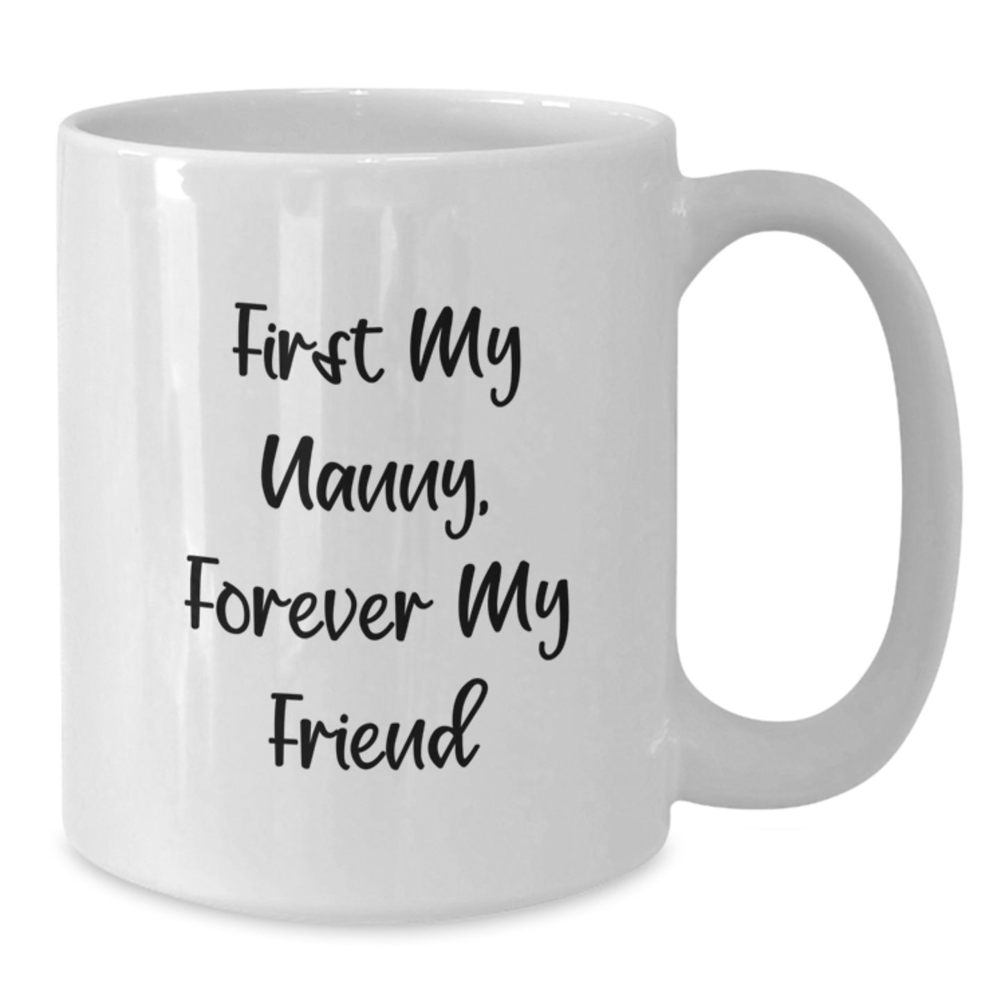 Funny Nanny Gifts from Family - 'First My Nanny, Forever My Friend' White Coffee Mug for Graduation - Additional
