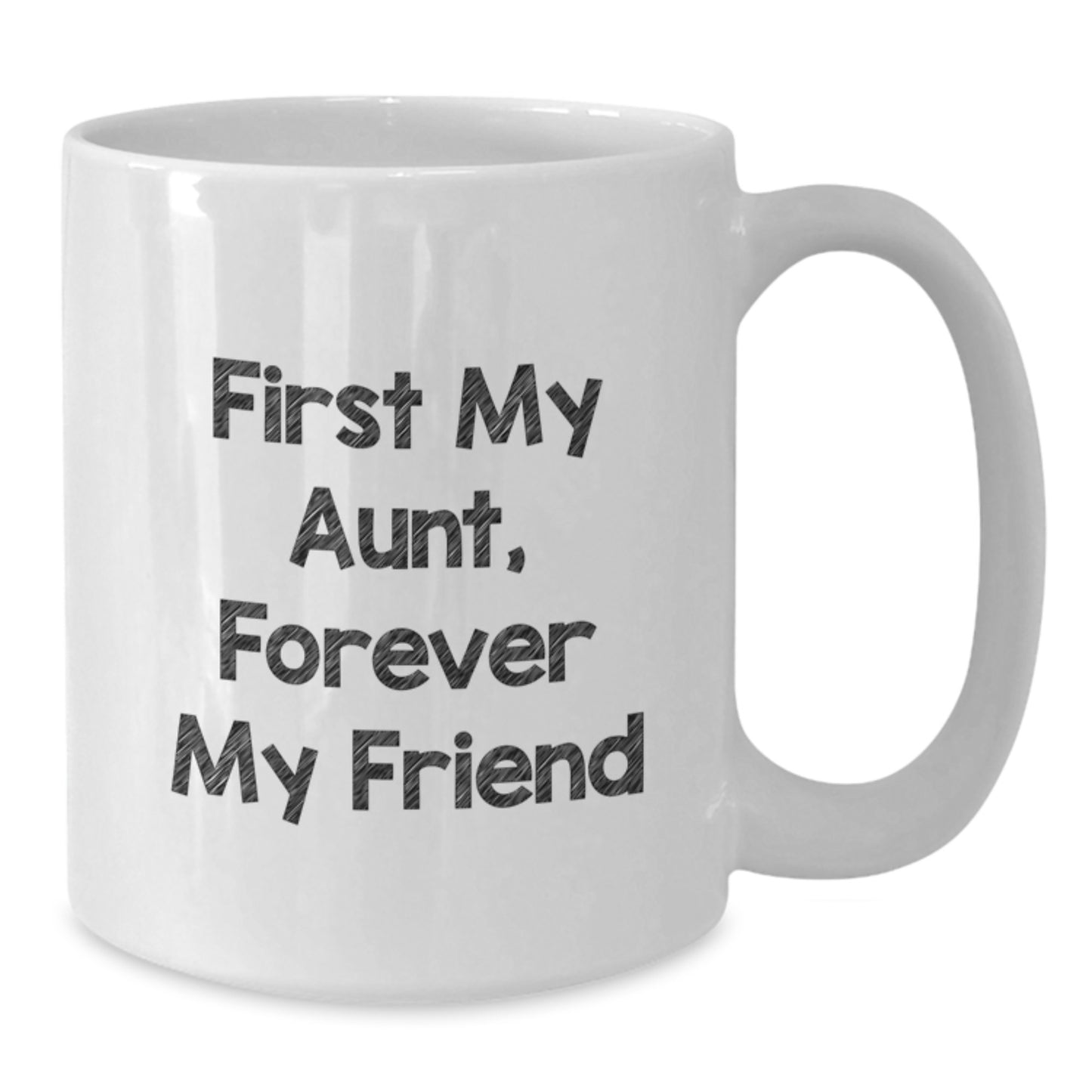 Funny Aunt Quotes Gifts from Family for Aunt's Graduation, First My Aunt, Forever My Friend, White Coffee Mug, 11oz or 15oz - Additional