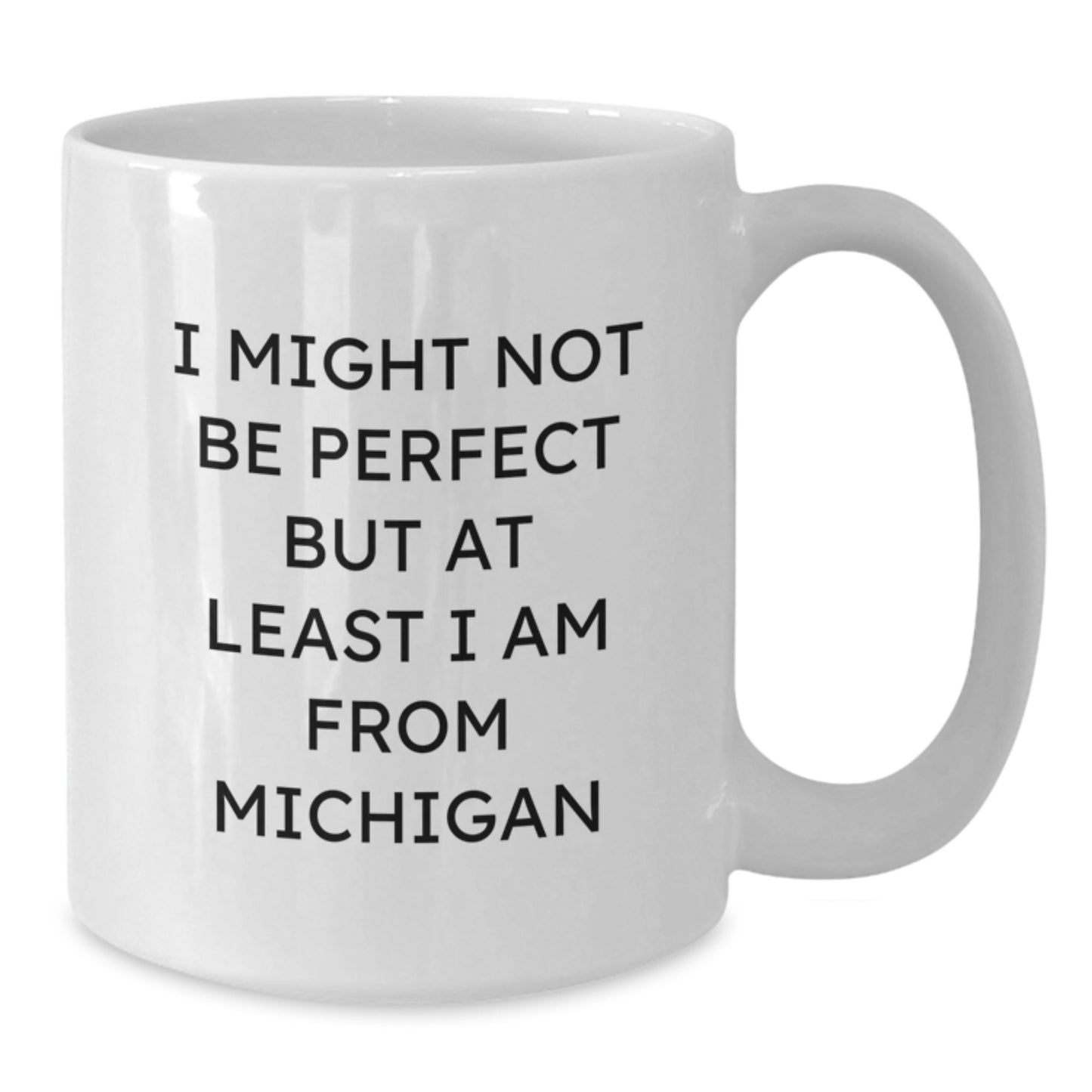 Funny Michigan White Coffee Mugs Gifts from Men to Friends, Cute 'I Might Not Be Perfect But At Least I Am From Michigan' Christmas Unique Gifts for Women from Family - Additional