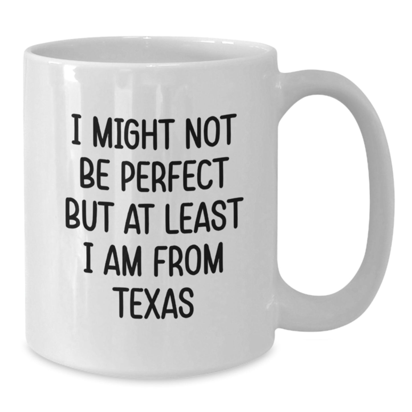 Funny Texas White Coffee Mugs Gifts from Friends to Family, Texas Proud for Graduation, 'I Might Not Be Perfect But At Least I Am From Texas', White 11oz or 15oz Ceramic Mugs - Additional