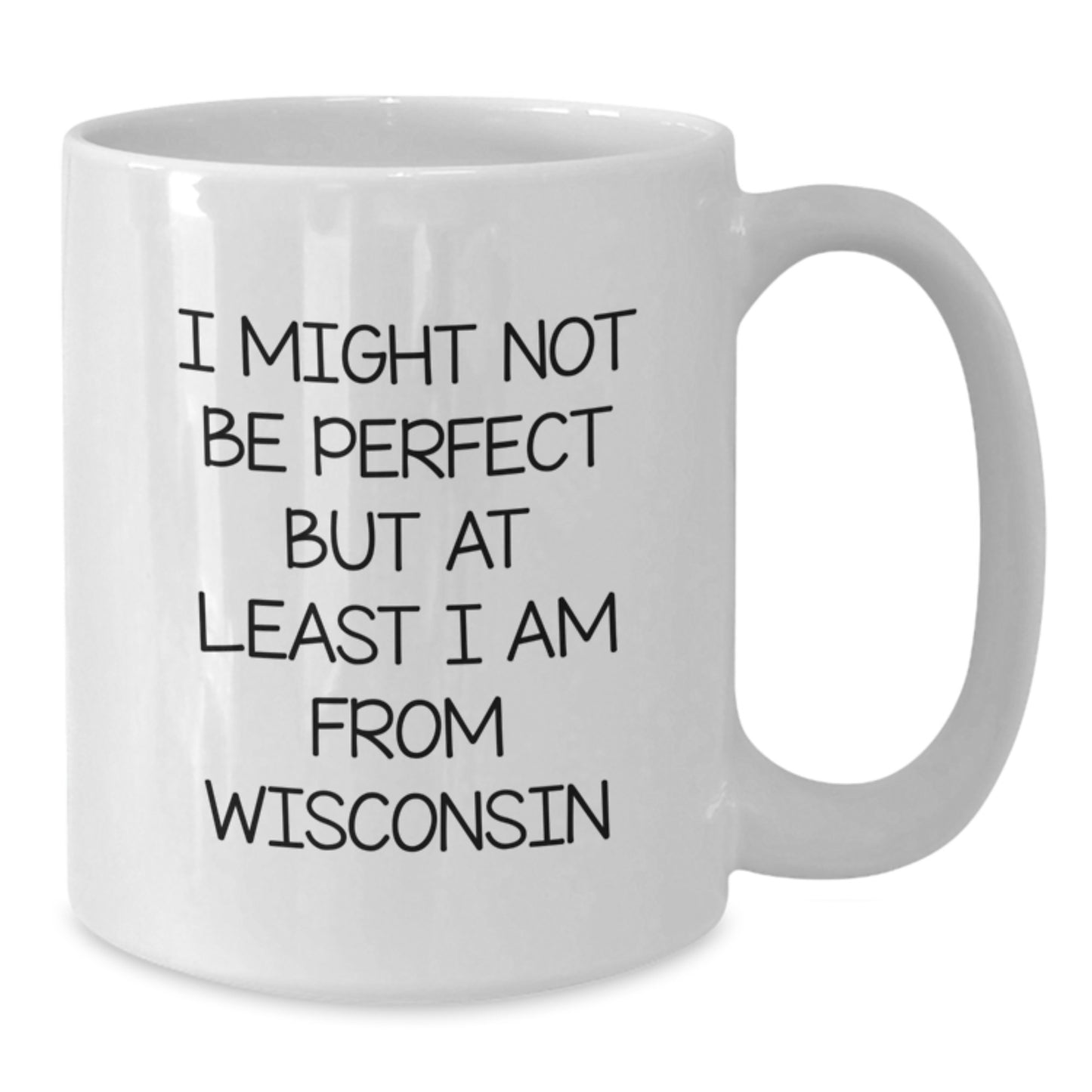 Funny Wisconsin Gifts for Friends from Wisconsin, White Coffee Mug for Christmas Unique Gifts, I Might Not Be Perfect But At Least I Am From Wisconsin Quote - Additional