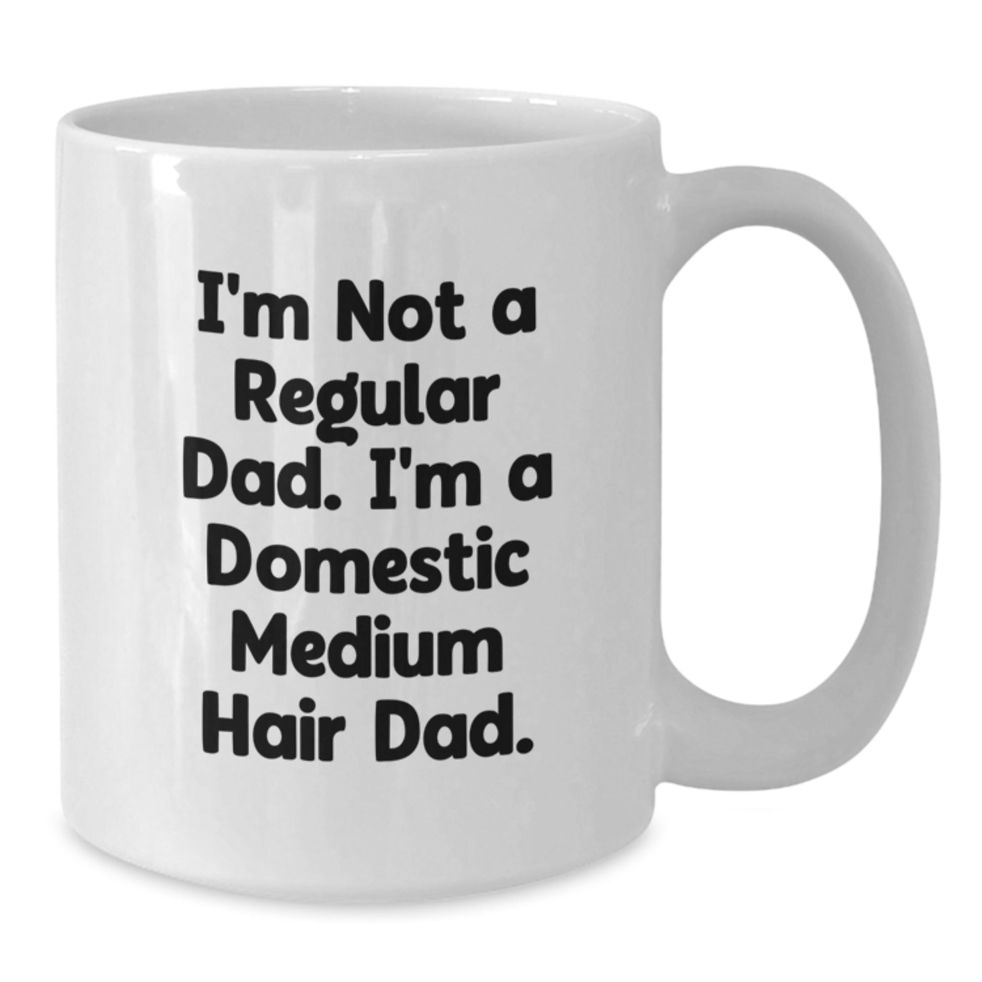 Funny Domestic Medium Hair Cat White Coffee Mugs Gifts from Dad to Grad Domestic Medium Hair Cat - 'I'm Not A Regular Dad. I'm A Domestic Medium Hair Dad.' - Additional