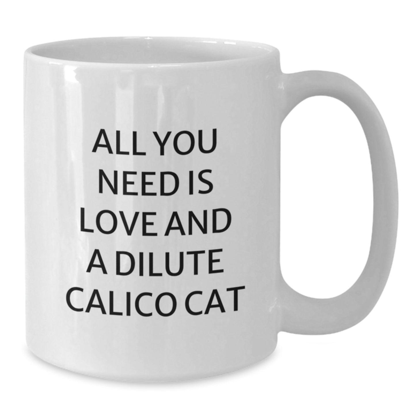 Funny Dilute Calico Cat Gifts for Women, White Coffee Mug with All You Need Is Love And A Dilute Calico Cat Quote, Christmas Unique Gifts from Friends to Family - Additional