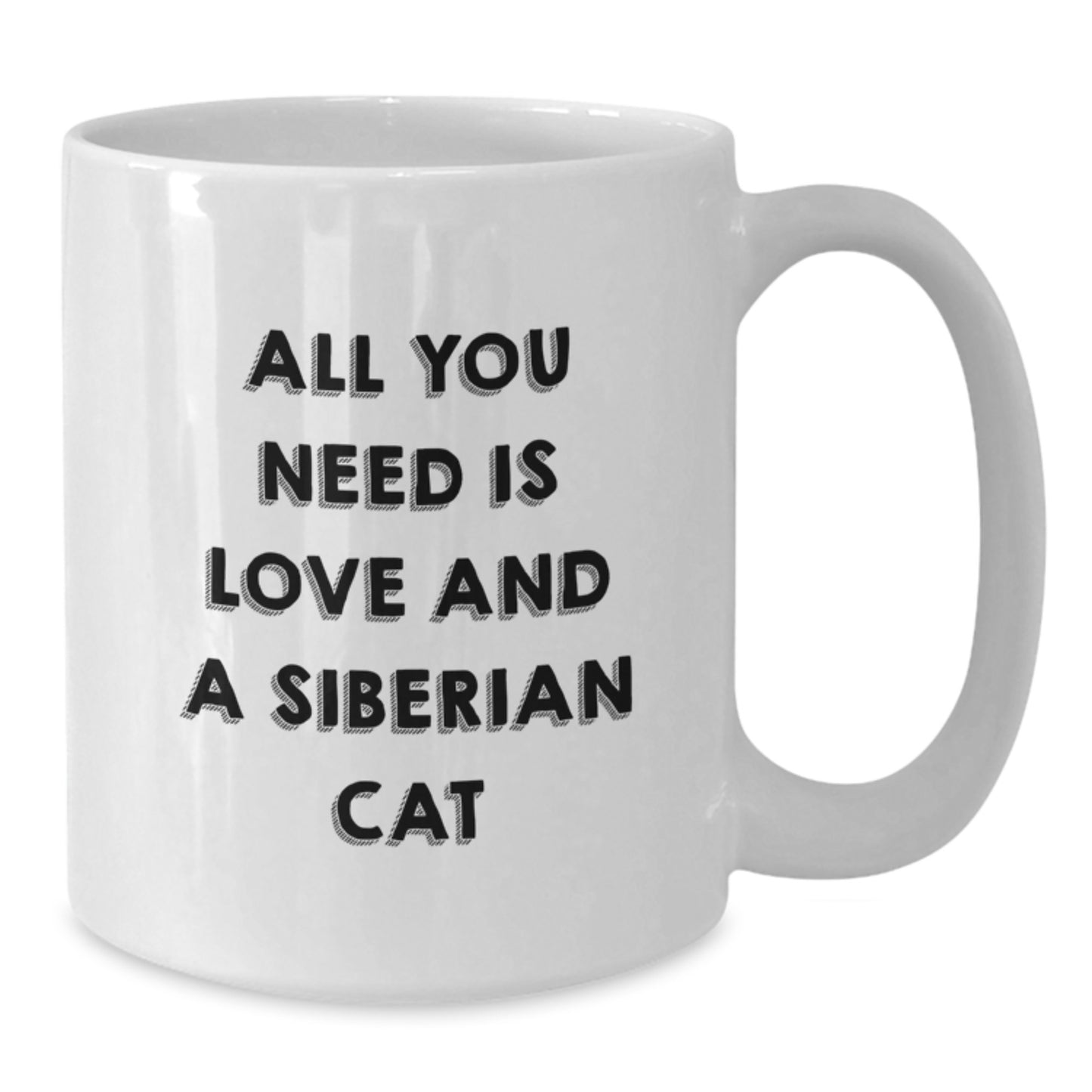 Siberian Cat Love Gifts from Friends and Family for Graduation Unique White Coffee Mugs, All You Need Is Love And A Siberian Cat, Funny Quote - Additional