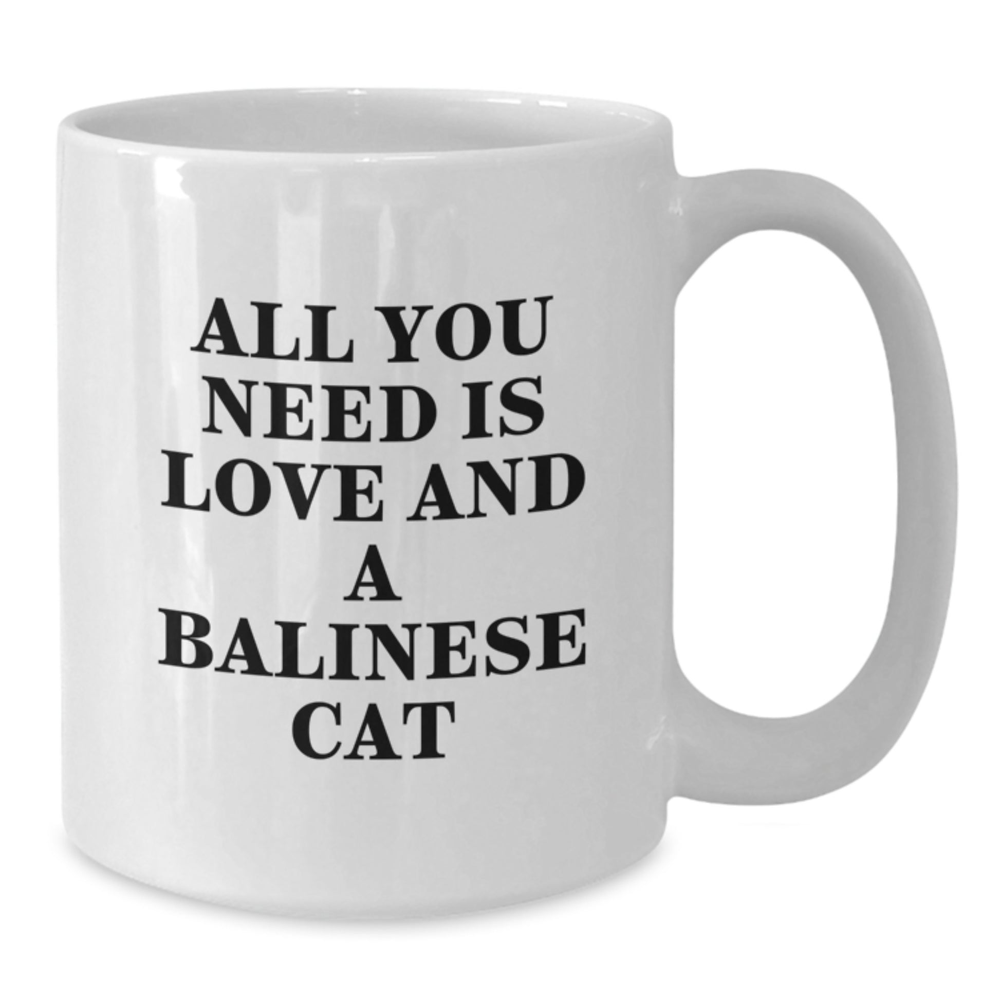 Balinese Cat Lovers Gifts from Family - All You Need Is Love And A Balinese Cat White Coffee Mug for Graduation, Funny Quote on 11oz or 15oz Ceramic Mug - Additional