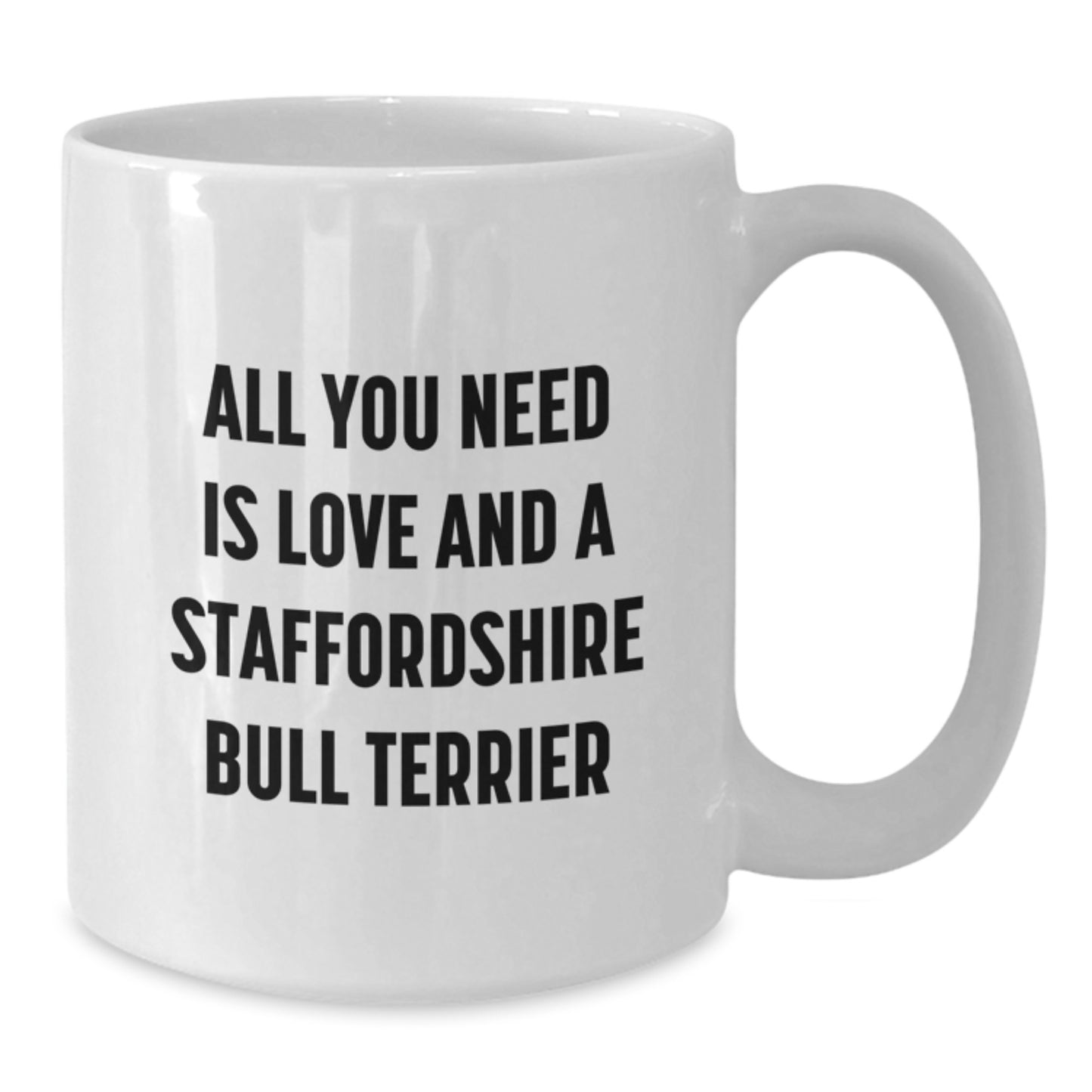 Funny Staffordshire Bull Terrier Dog Gifts from Friends and Family - White Coffee Mug, All You Need Is Love And A Staffordshire Bull Terrier, Graduation Unique Gifts for Her Him - Additional