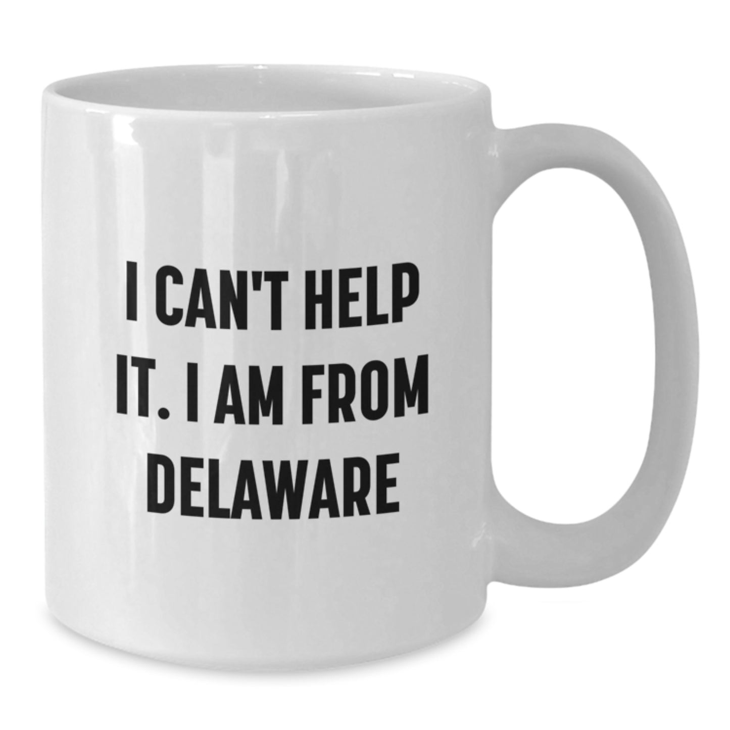 Delaware Proud Gifts from Friends for Graduation Unique White Coffee Mugs I Can't Help It, I'm from Delaware, Funny Quote - Additional