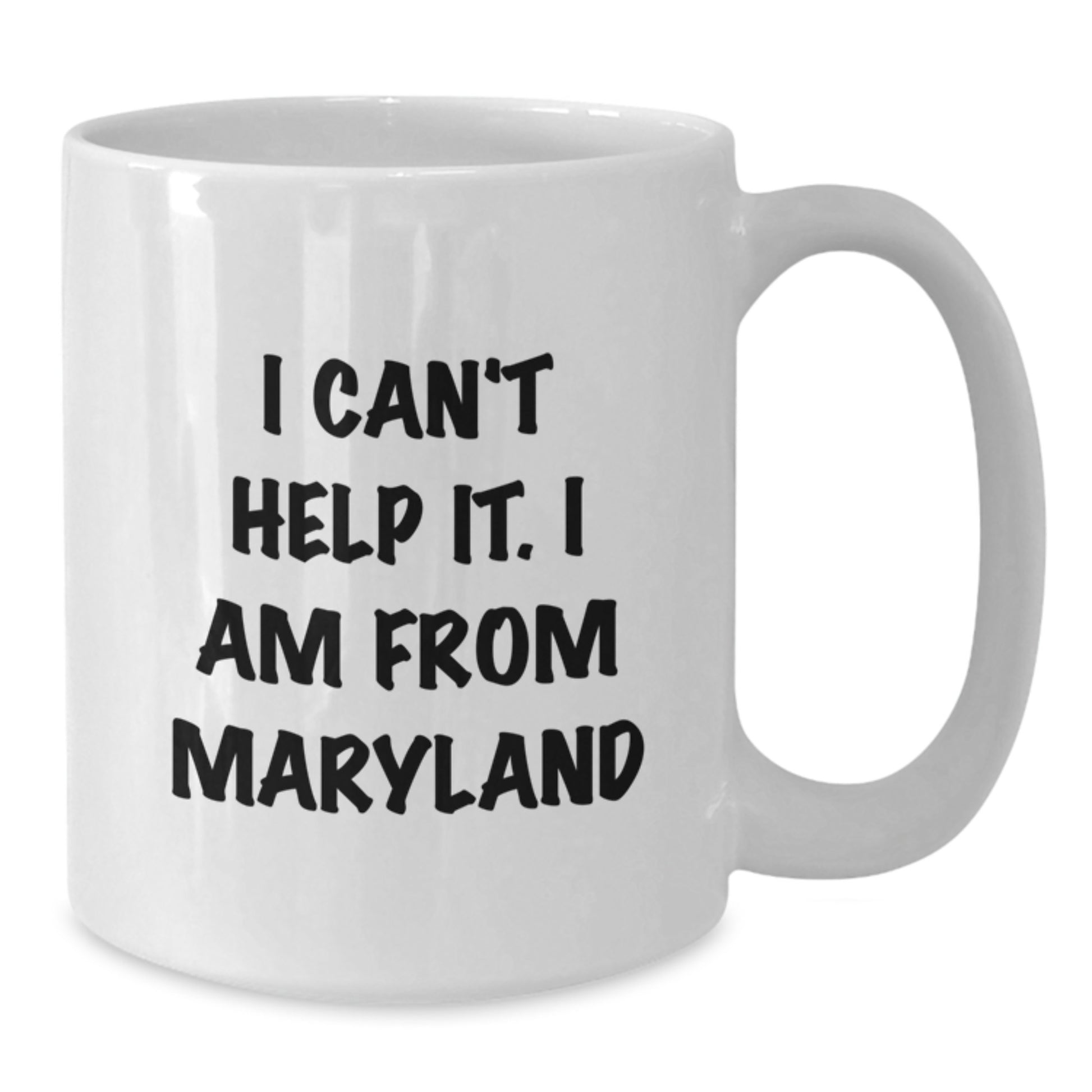 Maryland Proud White Coffee Mug, Gifts from Friends for Maryland, I Can't Help It. I Am From Maryland, Funny Graduation Gift - Additional