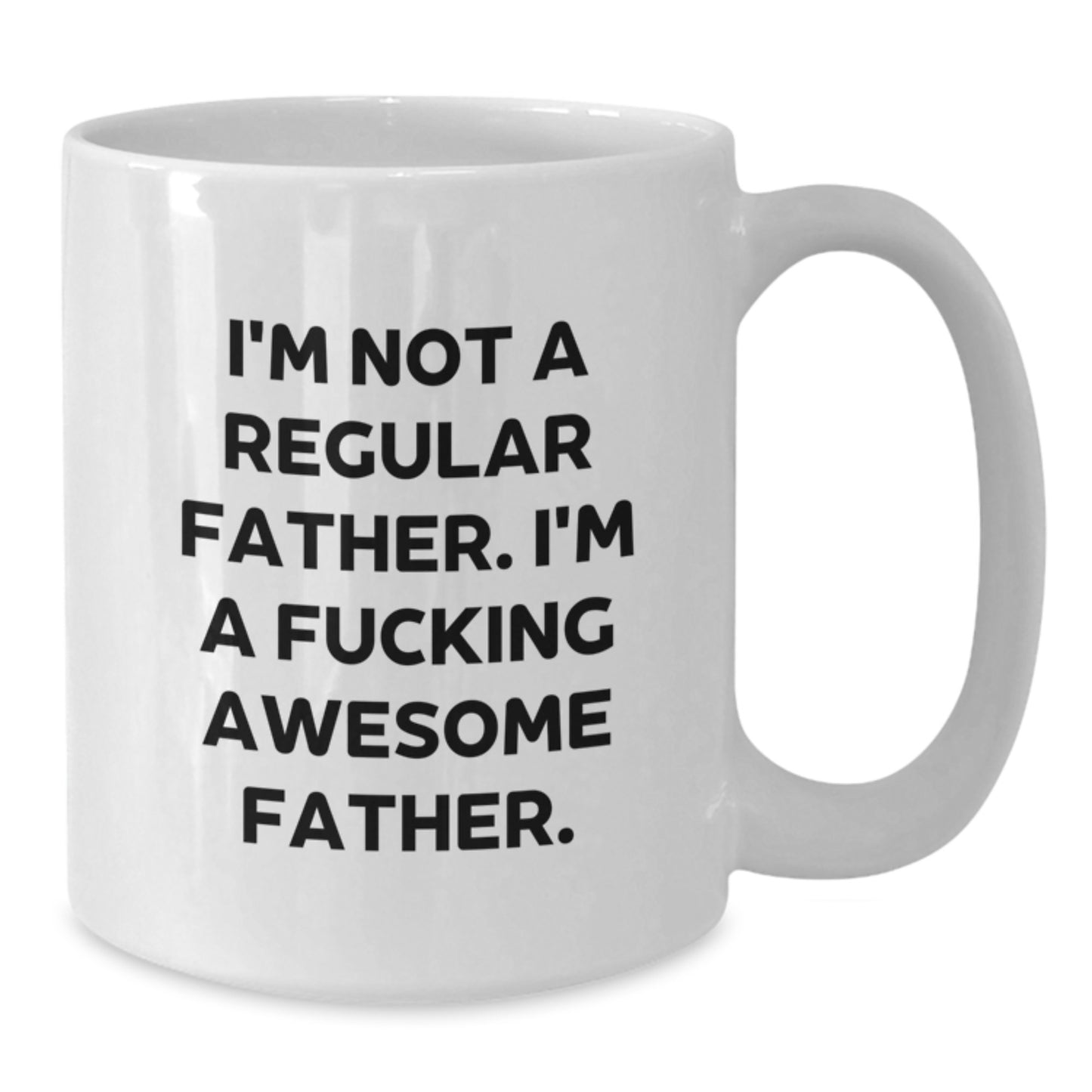 Funny Father Graduation Gifts - 'I'm Not A Regular Father. I'm A F--king Awesome Father.' White Coffee Mug for Dad from Family, Friends, or Coworkers - Additional