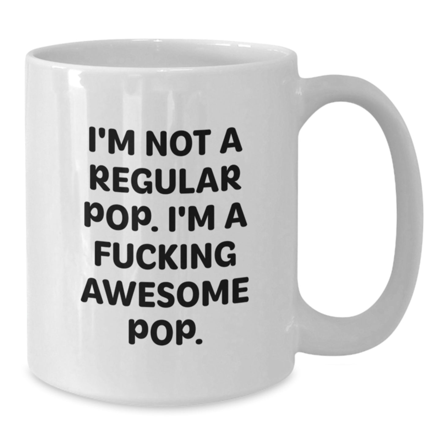 Funny Pop White Coffee Mugs Gifts for Men Women Friends Family from a Loved One This Holiday Season - I'm Not A Regular Pop. I'm A F--king Awesome Pop. - Additional