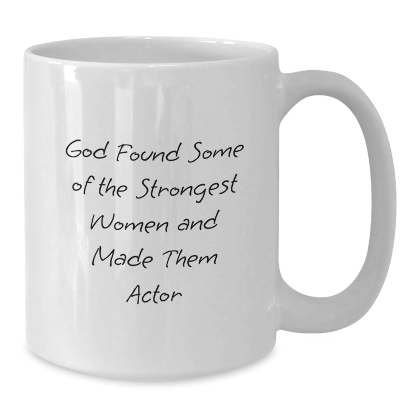 Funny Actor Gifts for Women from Friends, White Coffee Mug to Inspire Strong Women, God Found Some Of The Strongest Women And Made Them Actor - Additional