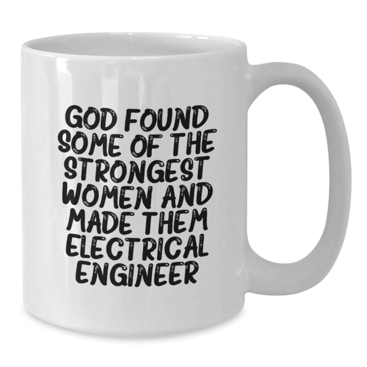 Funny Electrical Engineer White Coffee Mugs Gifts for Men Women Friends Family - God Found Some Of The Strongest Women And Made Them Electrical Engineer - Additional