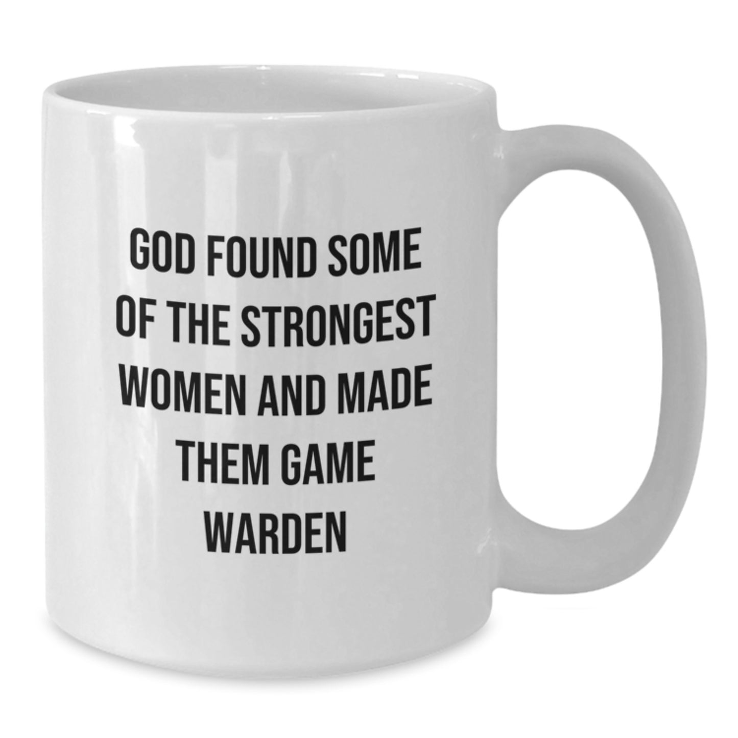Funny Game Warden White Coffee Mug Gifts from Men to Women, 'God Found Some Of The Strongest Women And Made Them Game Warden', Unique Christmas Unique Gifts for Game Wardens - Additional
