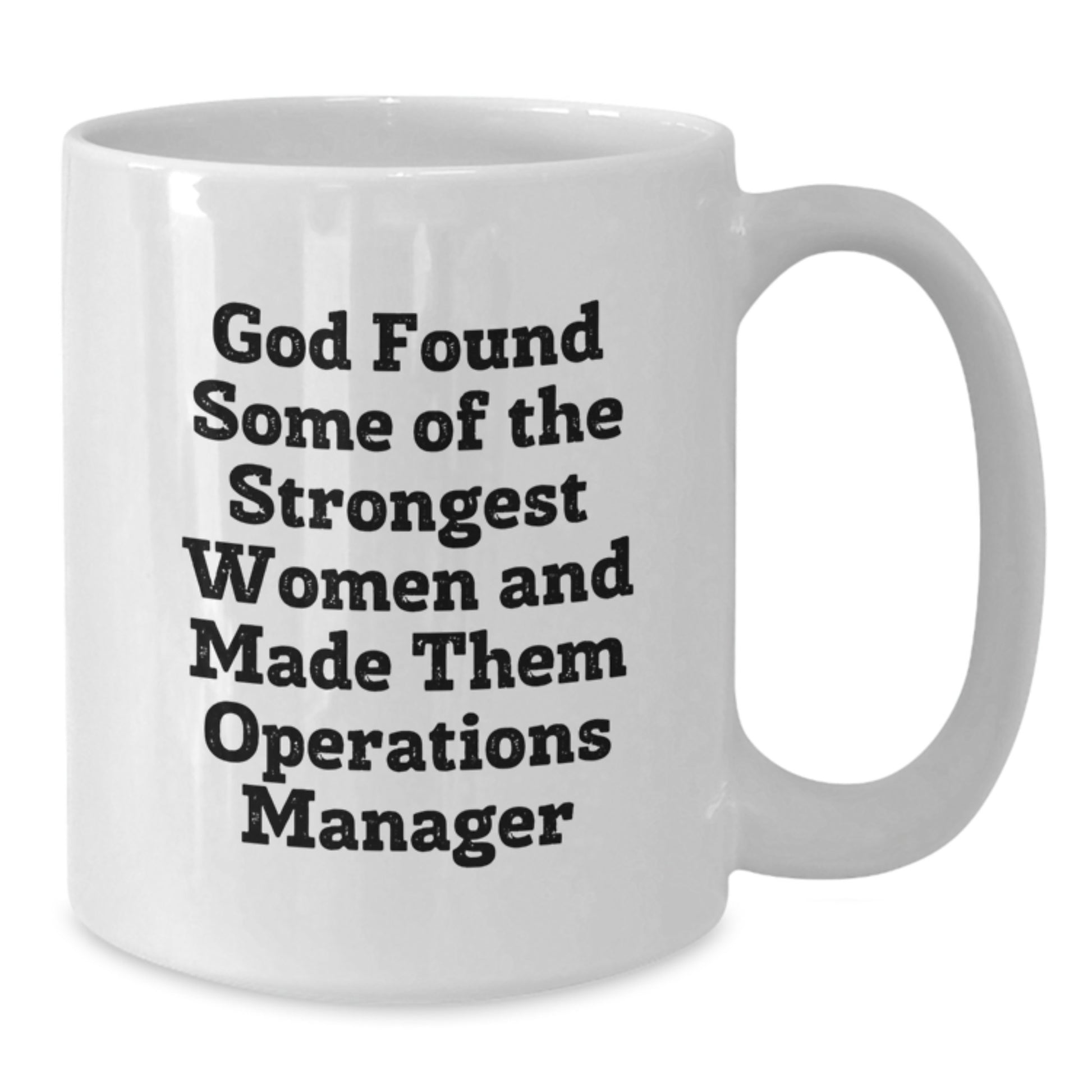 Funny Operations Manager Gifts - White Coffee Mug for Graduation, 'God Found Some Of The Strongest Women And Made Them Operations Manager' Quote, Gifts from Friends, for Operations Manager - Additional