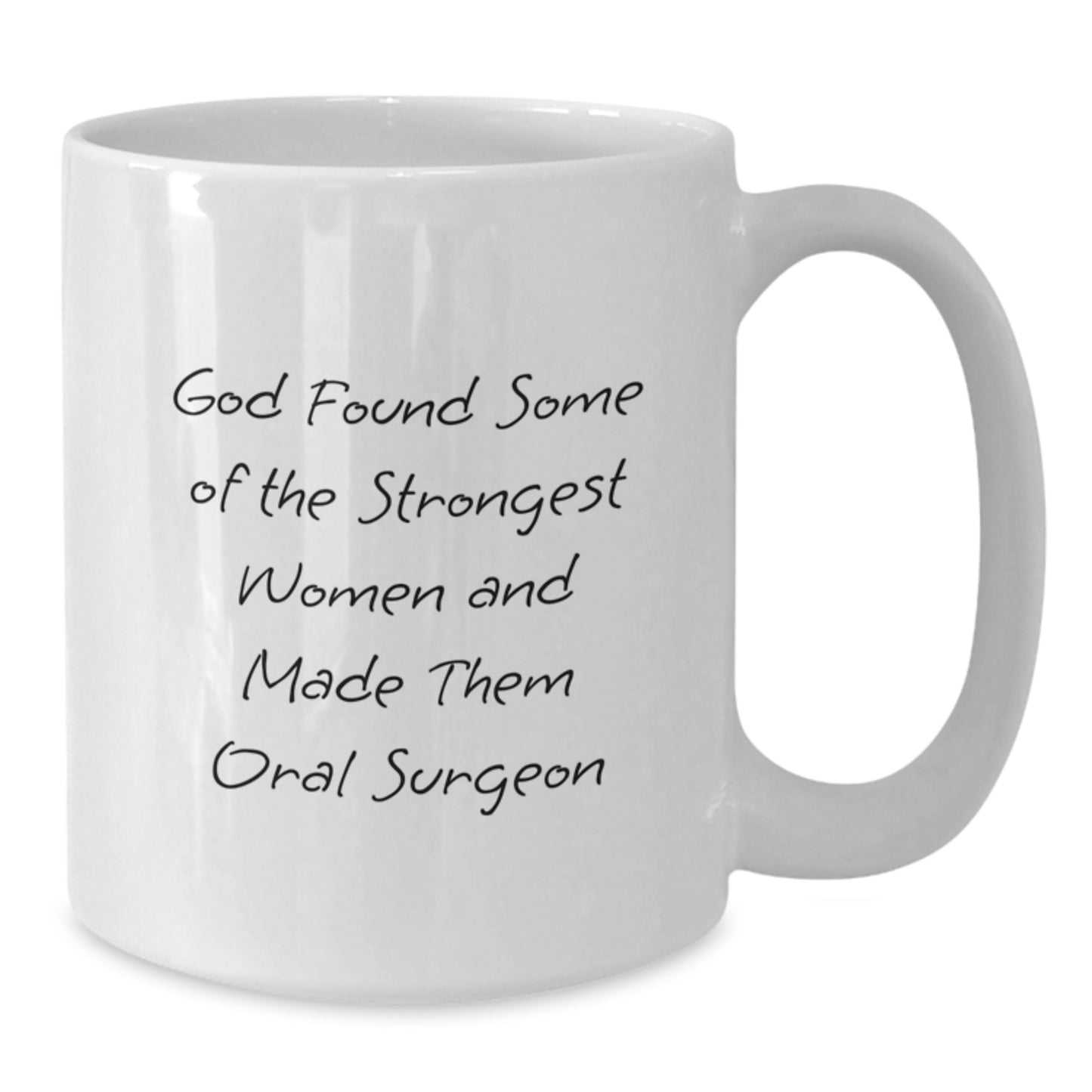Funny Oral Surgeon Gifts from Friends to Women - White Coffee Mug for Graduation - 'God Found Some Of The Strongest Women And Made Them Oral Surgeon' Quote - Additional