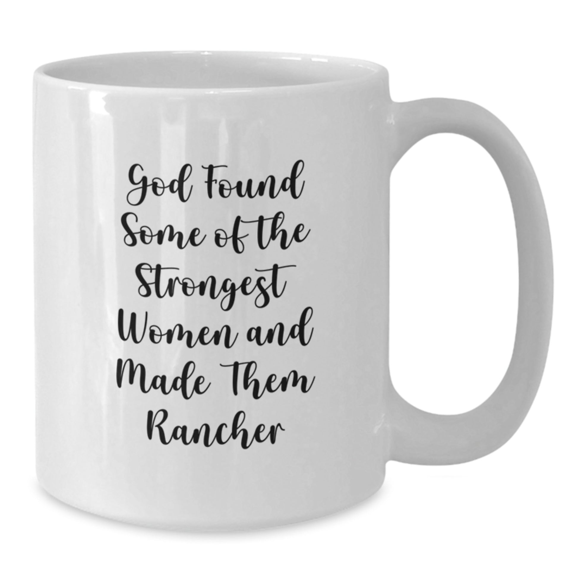 Funny Rancher Gifts, White Coffee Mug for Birthday, God Found Some Of The Strongest Women And Made Them Rancher, Gifts from Women, Gifts for Rancher - Additional